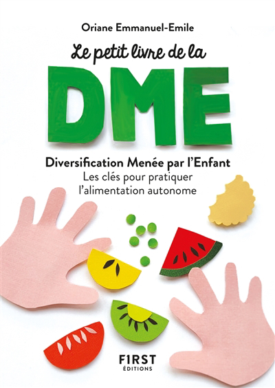 Le petit livre de la DME : diversification alimentaire menée par l'enfant : les clés pour pratiquer l'alimentation autonome | Emmanuel-Émile, Oriane