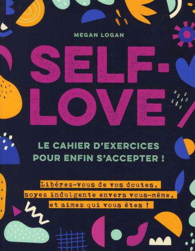 Self love : le cahier d'exercices pour enfin s'accepter ! | Logan, Megan
