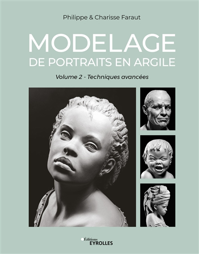 Modelage de portraits en argile T.02 - Techniques avancées | Faraut, Philippe