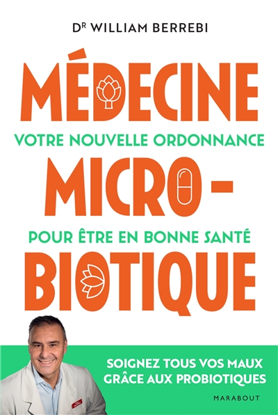 Médecine microbiotique : votre nouvelle ordonnance pour être en bonne santé | Berrebi, William