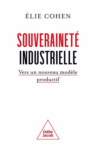 Souveraineté industrielle : vers un nouveau modèle productif | Cohen, Elie