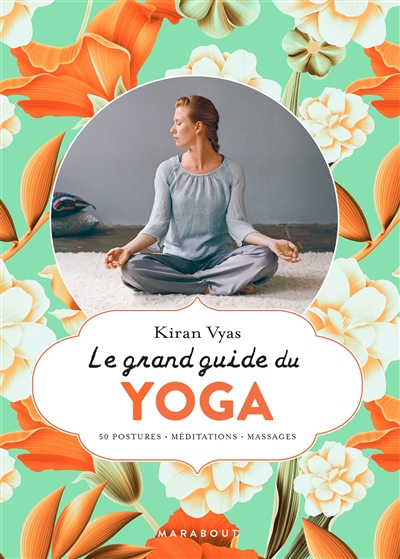 Grand guide du yoga : 50 postures, méditations, massages (Le) | Vyas, Kiran