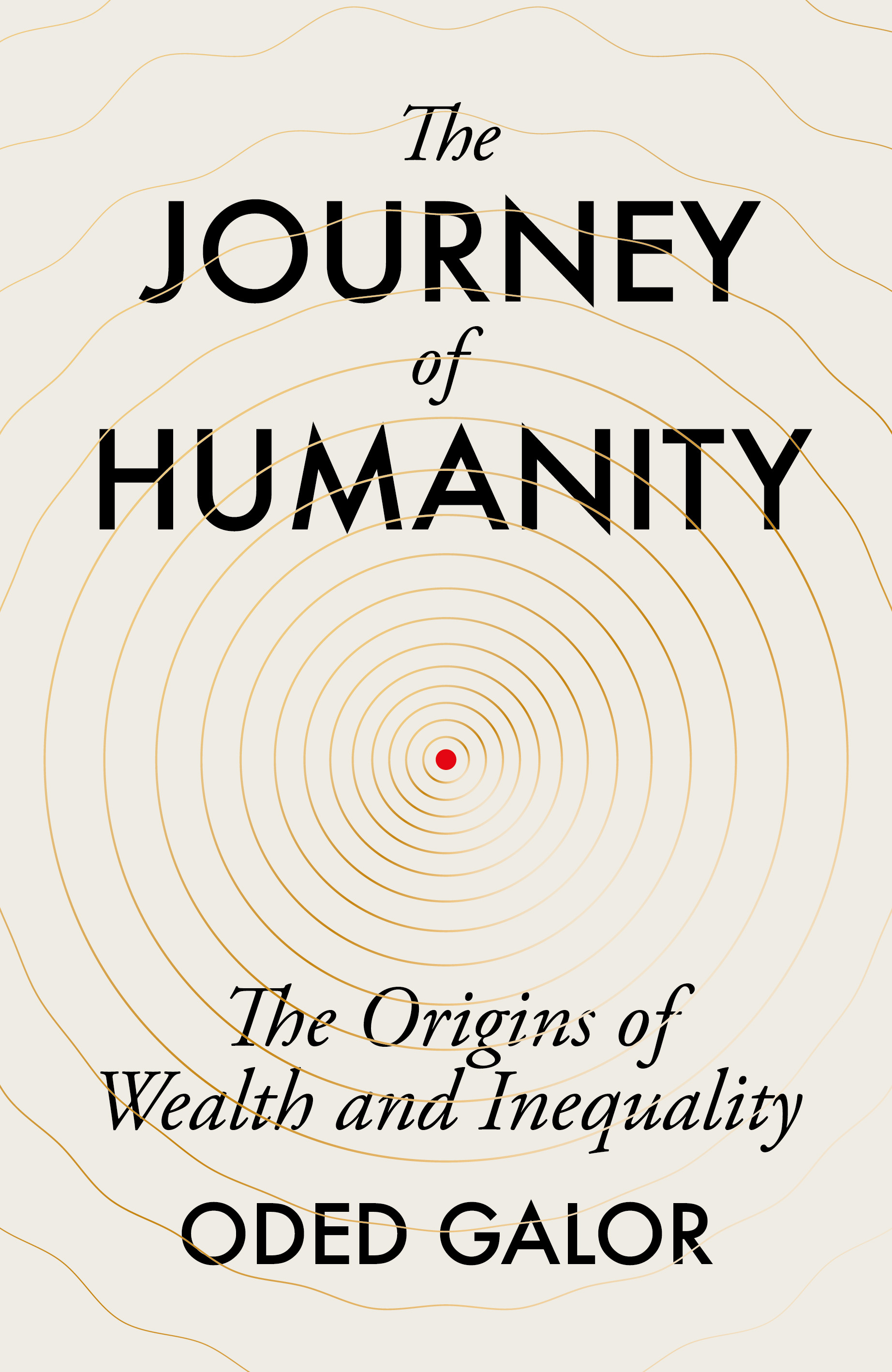 The Journey of Humanity : The Origins of Wealth and Inequality | Galor, Oded