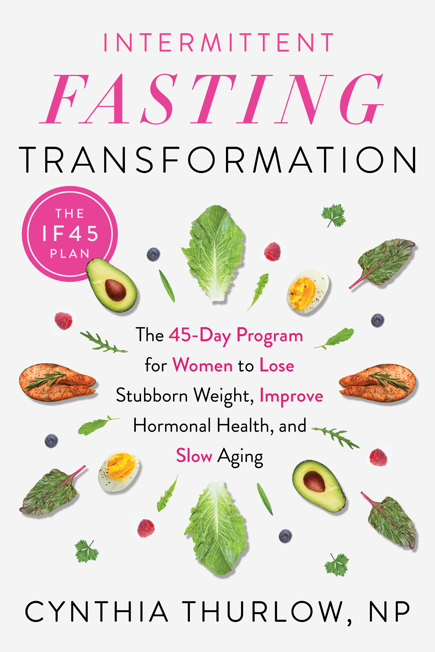 Intermittent Fasting Transformation : The 45-Day Program for Women to Lose Stubborn Weight, Improve Hormonal Health, and Slow Aging | Thurlow, Cynthia