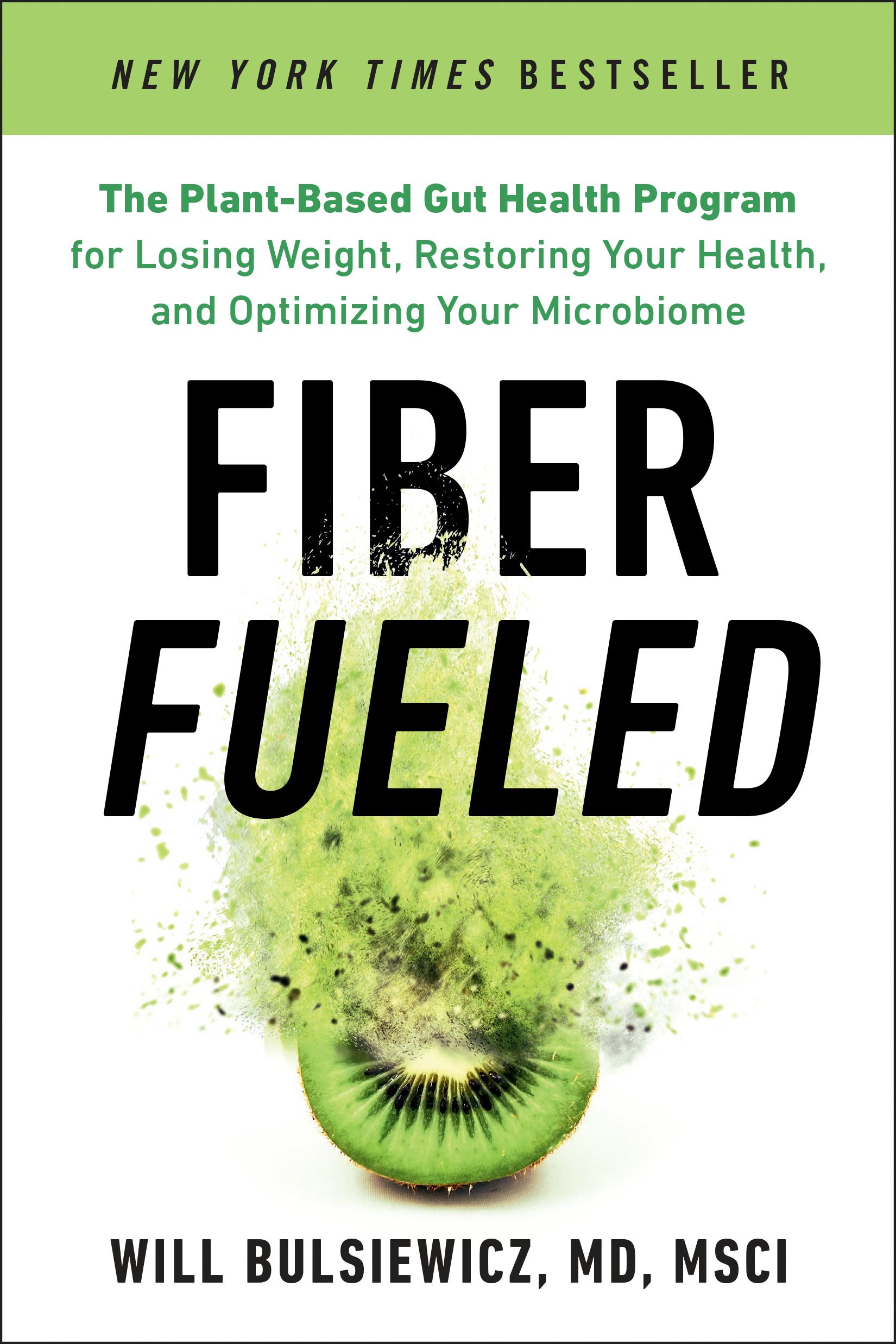 Fiber Fueled : The Plant-Based Gut Health Program for Losing Weight, Restoring Your Health, and Optimizing Your Microbiome | Bulsiewicz, Will