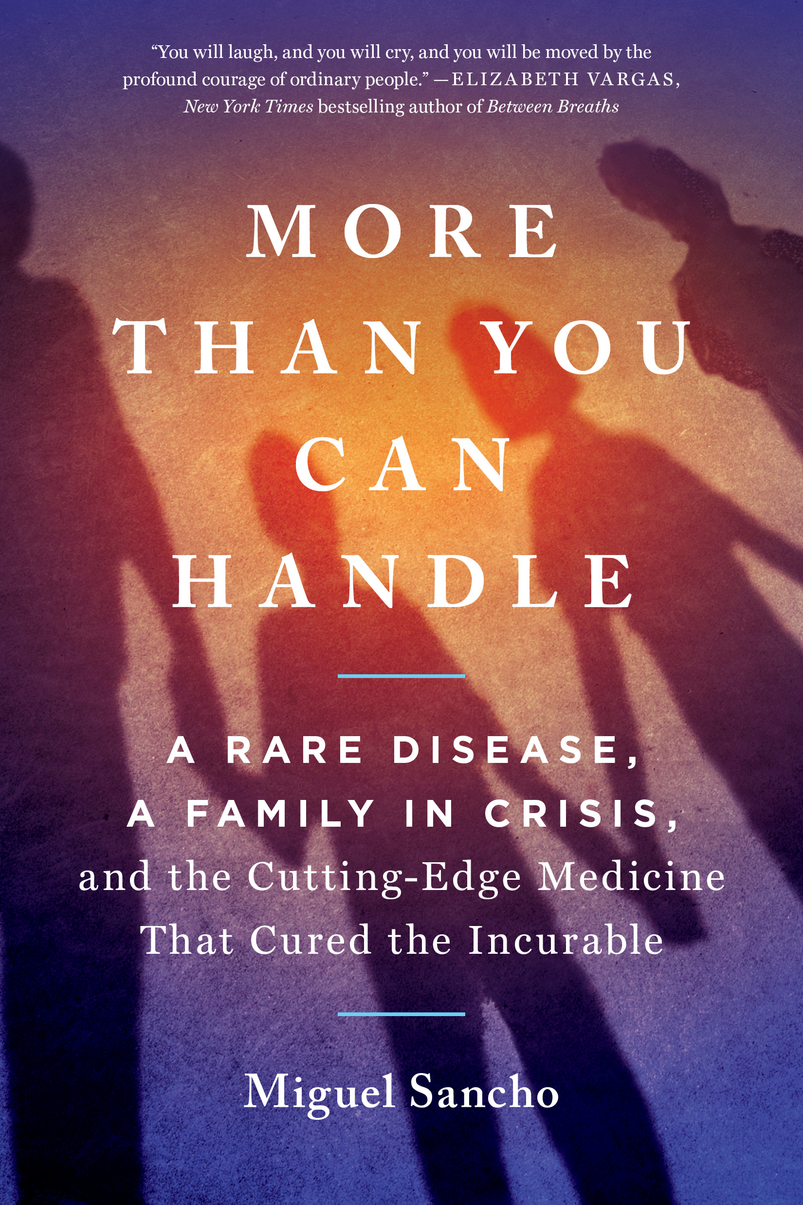 More Than You Can Handle : A Rare Disease, A Family in Crisis, and the Cutting-Edge Medicine That Cured the Incurable | Sancho, Miguel