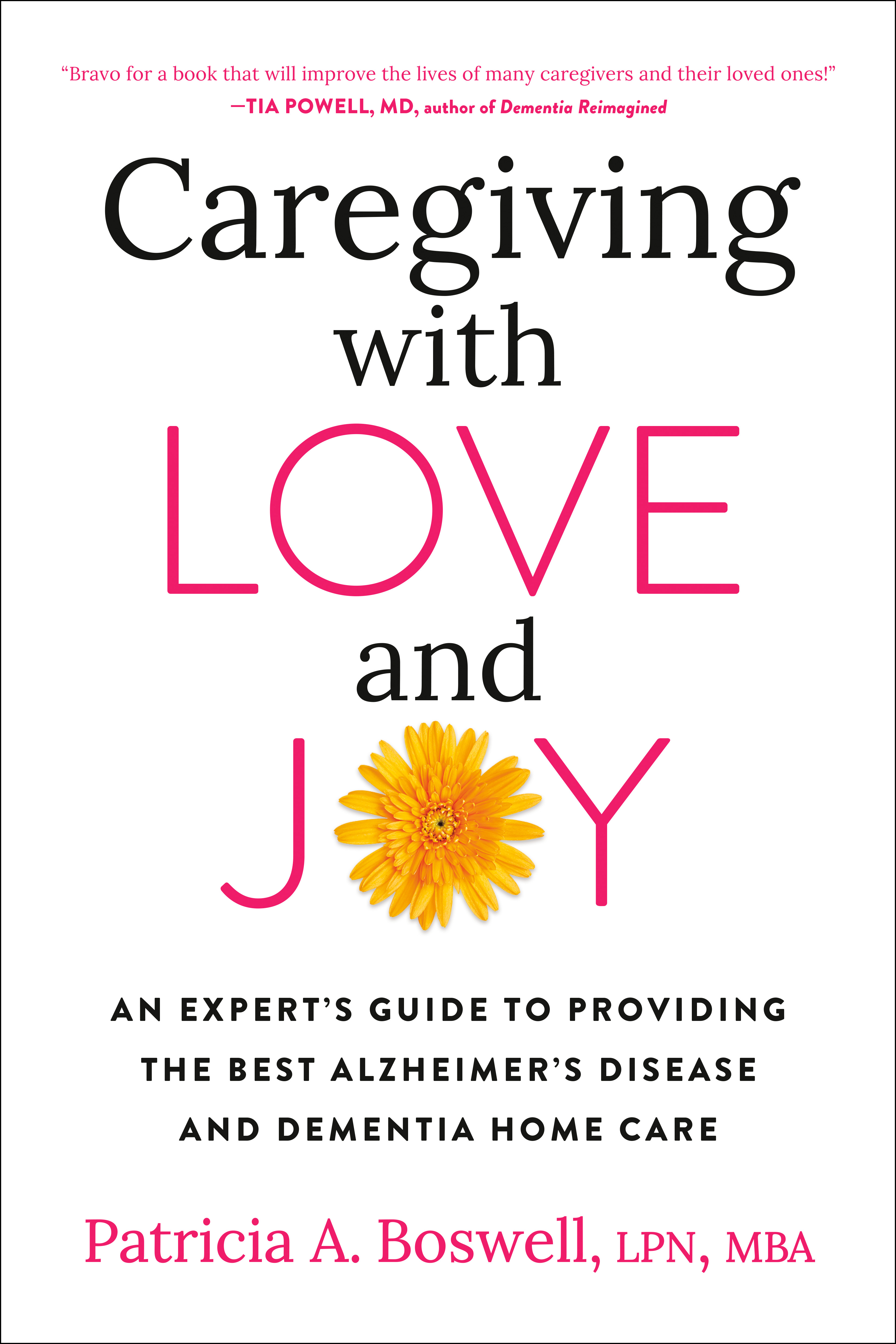 Caregiving with Love and Joy : An Expert's Guide to Providing the Best Alzheimer's Disease and Dementia Home Care | Boswell, Patricia A.