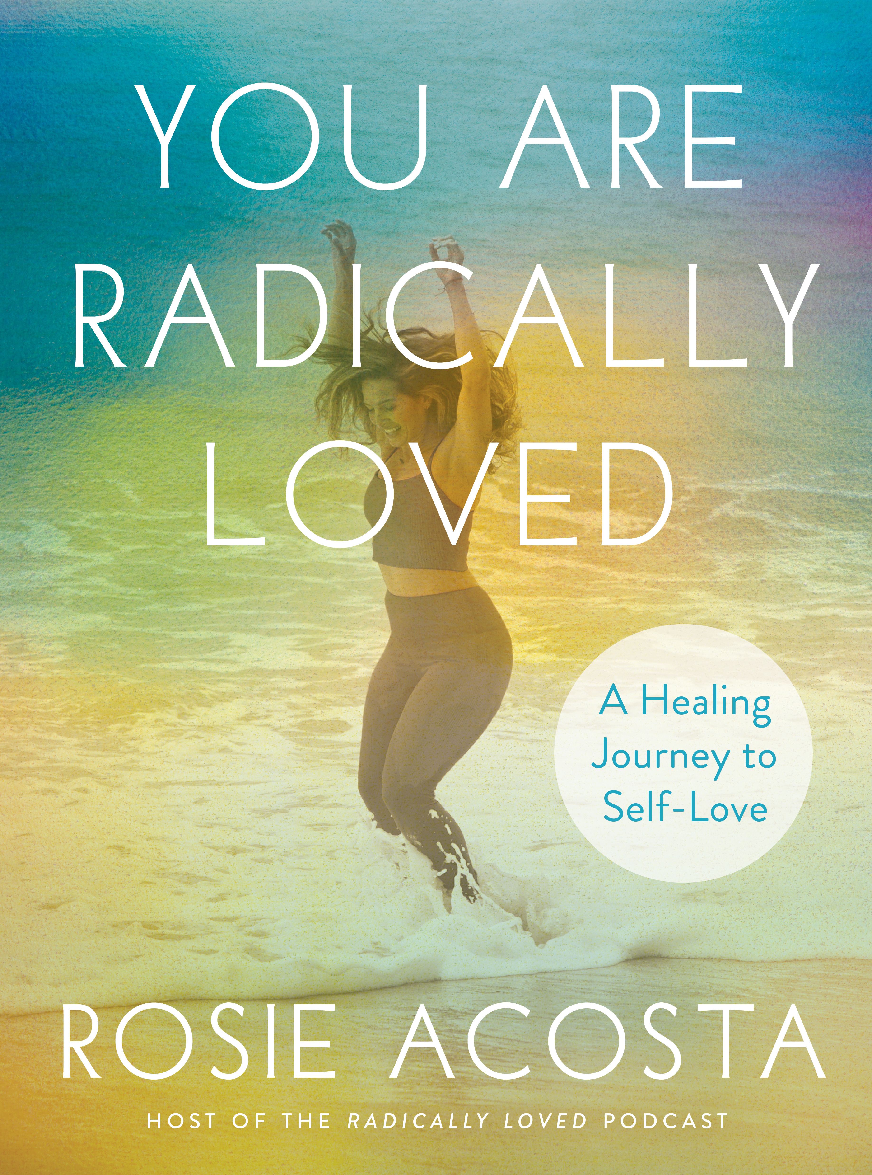 You Are Radically Loved : A Healing Journey to Self-Love | Acosta, Rosie