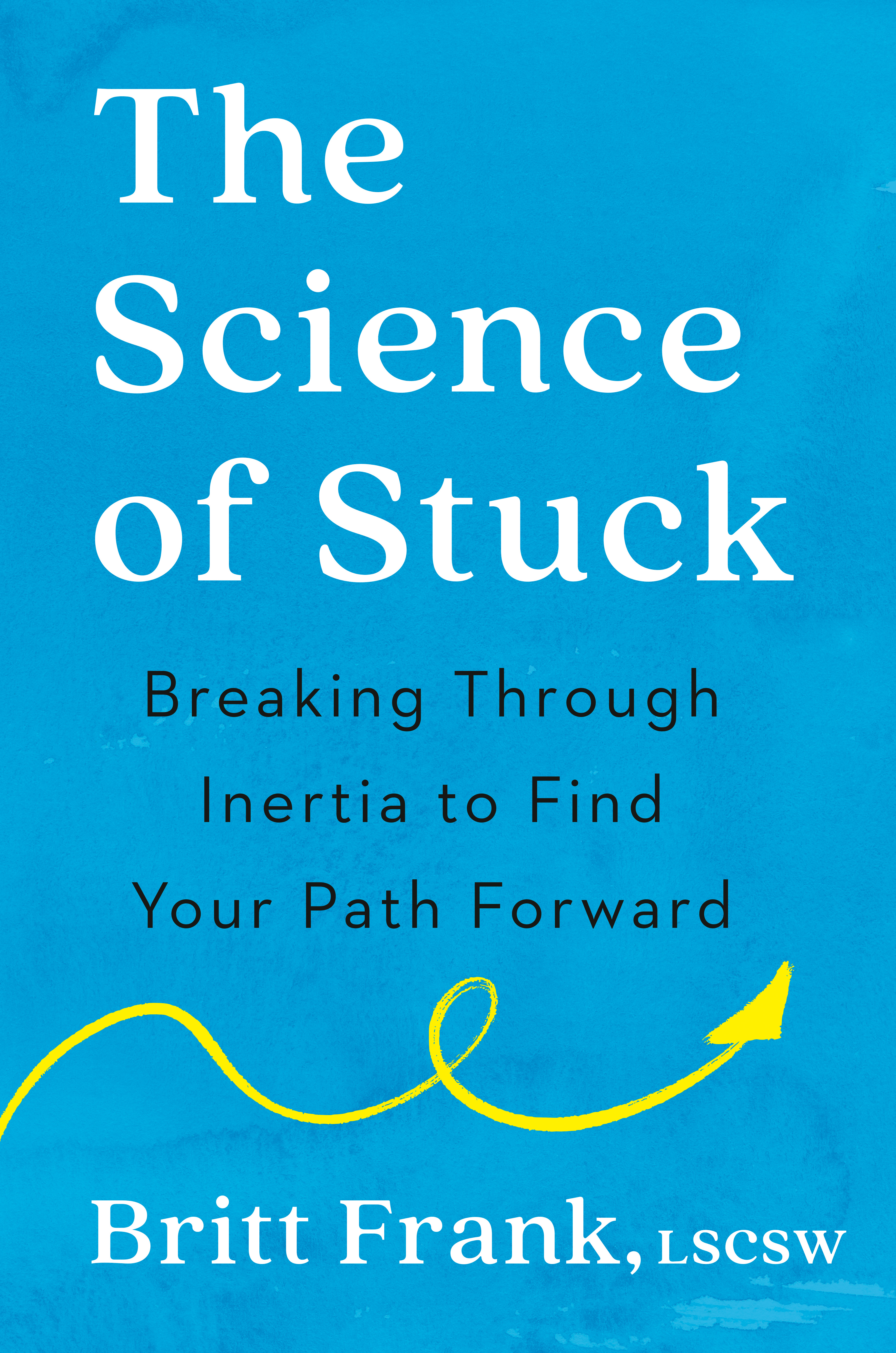 The Science of Stuck : Breaking Through Inertia to Find Your Path Forward | Frank, Britt
