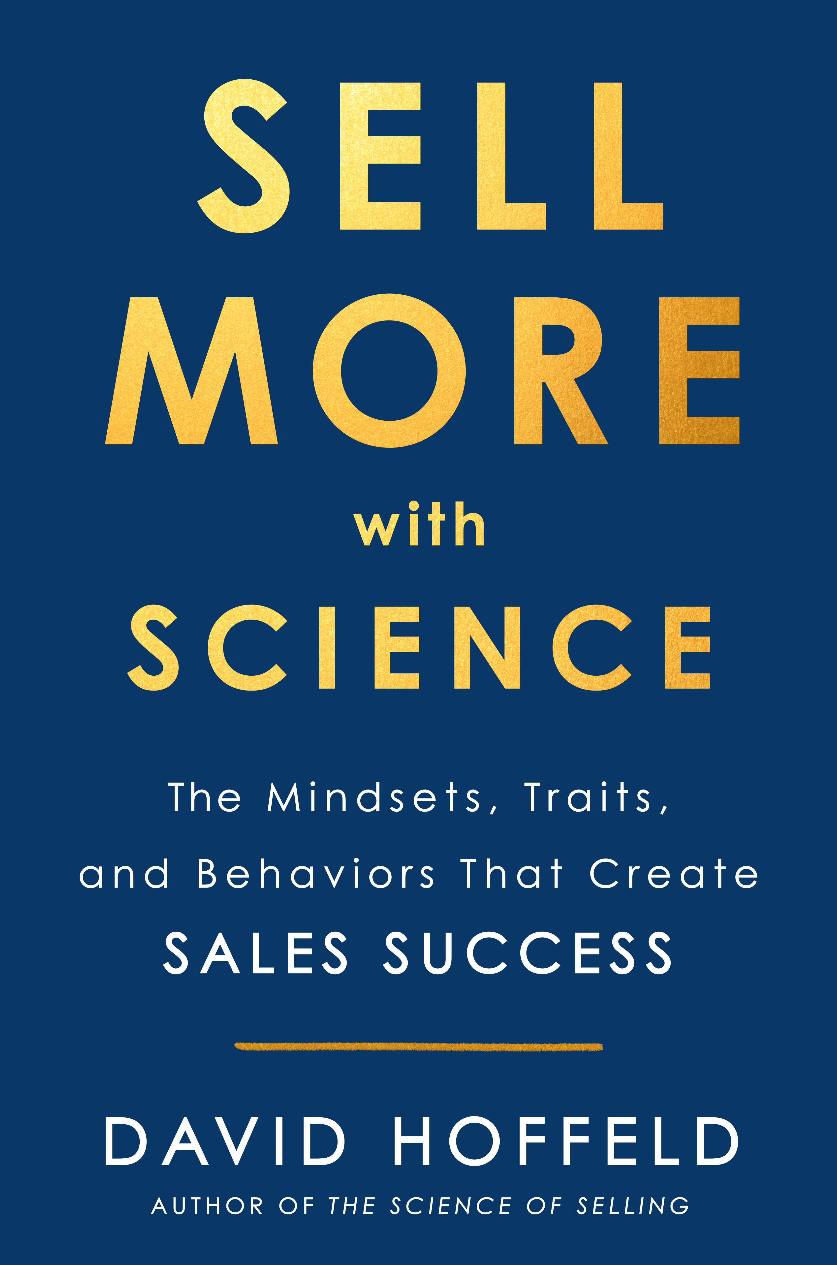Sell More with Science : The Mindsets, Traits, and Behaviors That Create Sales Success | Hoffeld, David