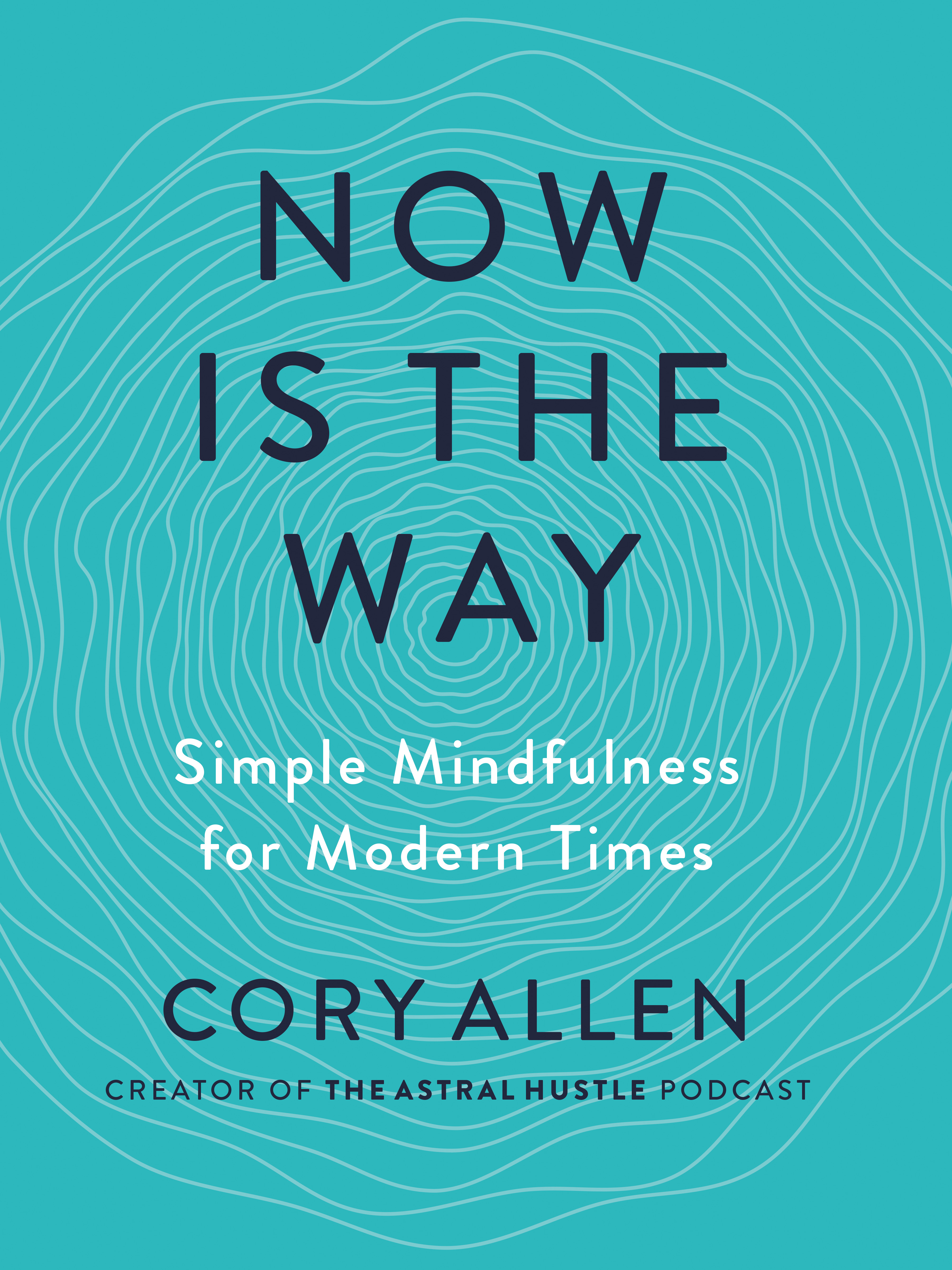 Now Is the Way : Simple Mindfulness for Modern Times | Allen, Cory