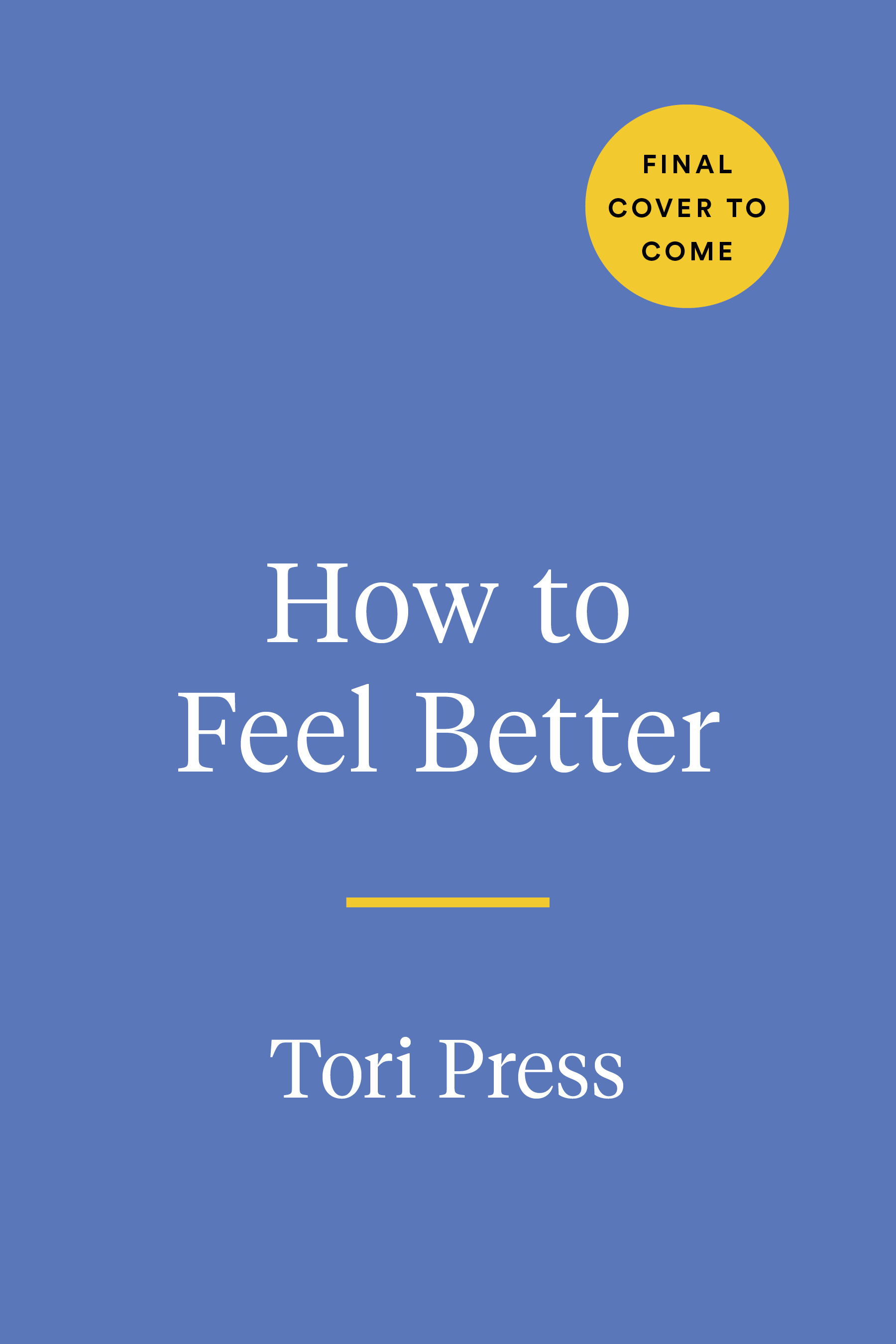 How to Feel Better : A Hands-On Companion for Getting Through Tough Times | Press, Tori