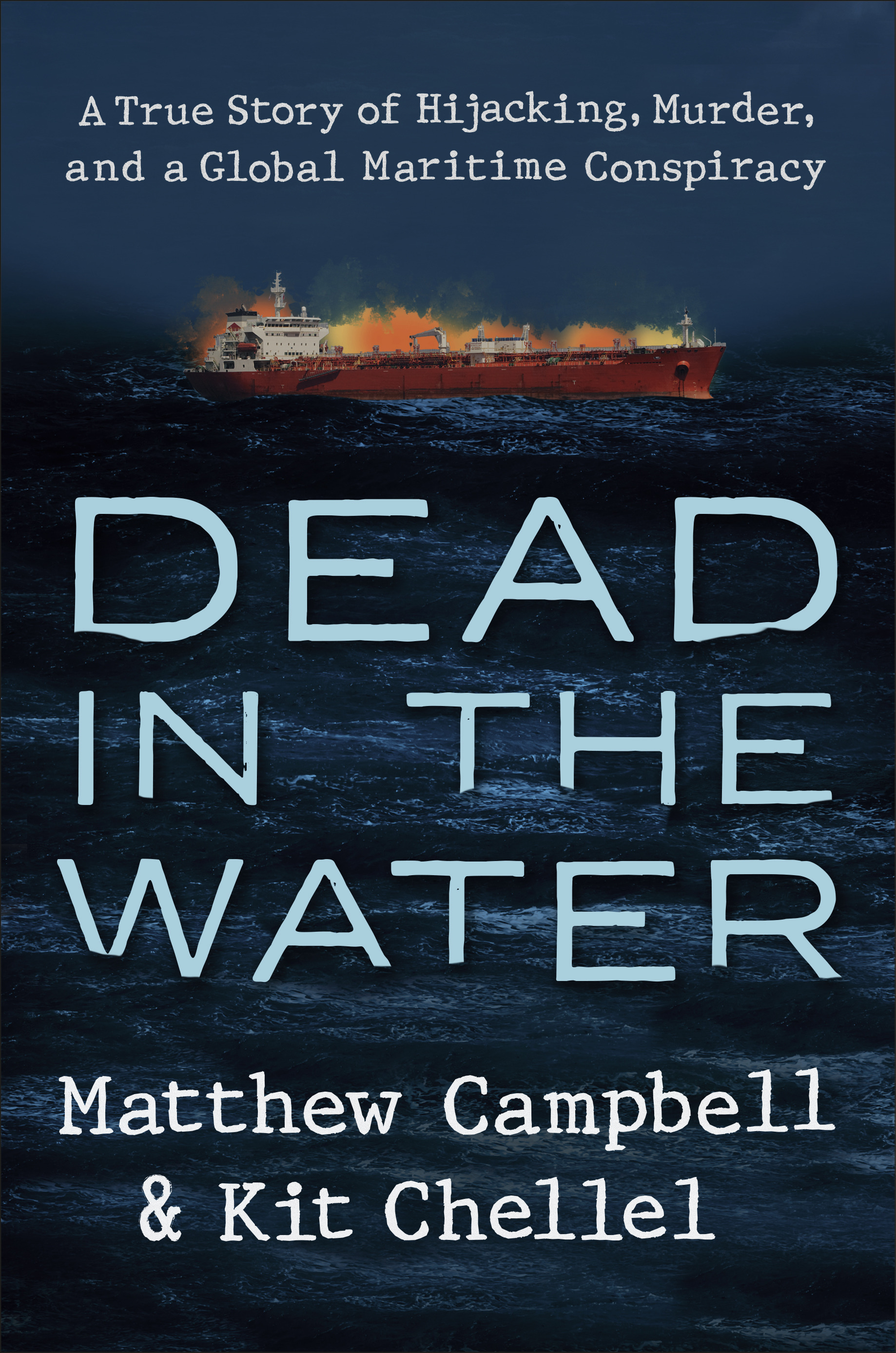 Dead in the Water : A True Story of Hijacking, Murder, and a Global Maritime Conspiracy | Campbell, Matthew