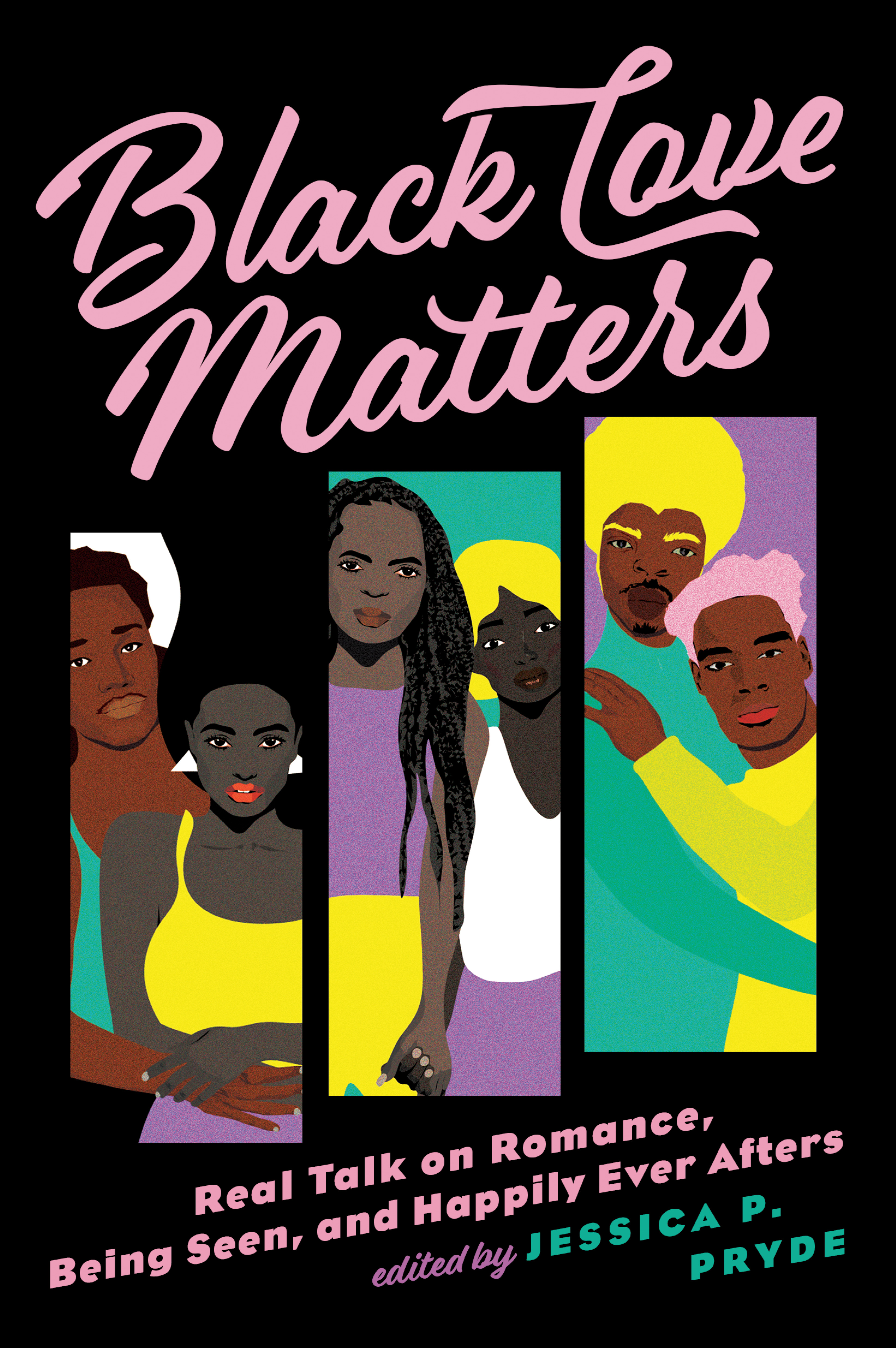 Black Love Matters : Real Talk on Romance, Being Seen, and Happily Ever Afters | Pryde, Jessica P.