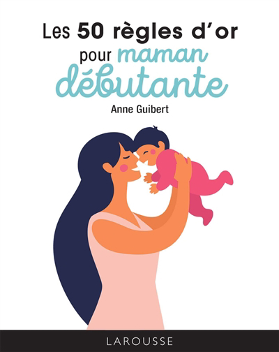 50 règles d'or pour maman débutante (Les) | Guibert, Anne