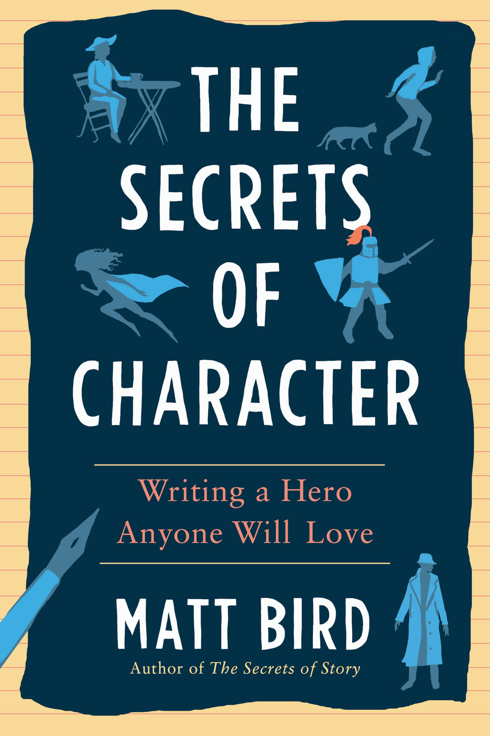 The Secrets of Character : Writing a Hero Anyone Will Love | Bird, Matt