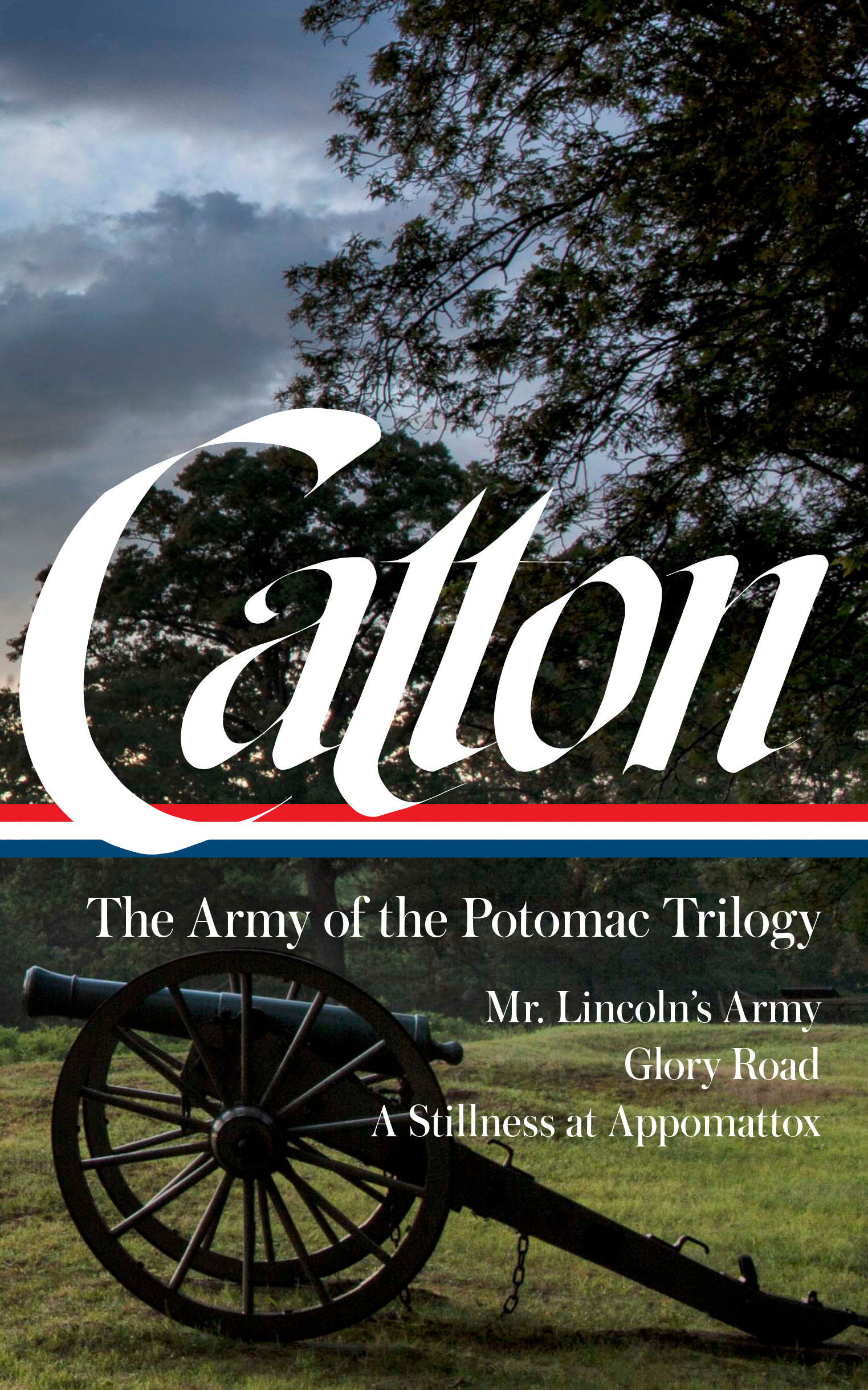Bruce Catton: The Army of the Potomac Trilogy (LOA #359) : Mr. Lincoln's Army / Glory Road / A Stillness at Appomattox | Catton, Bruce