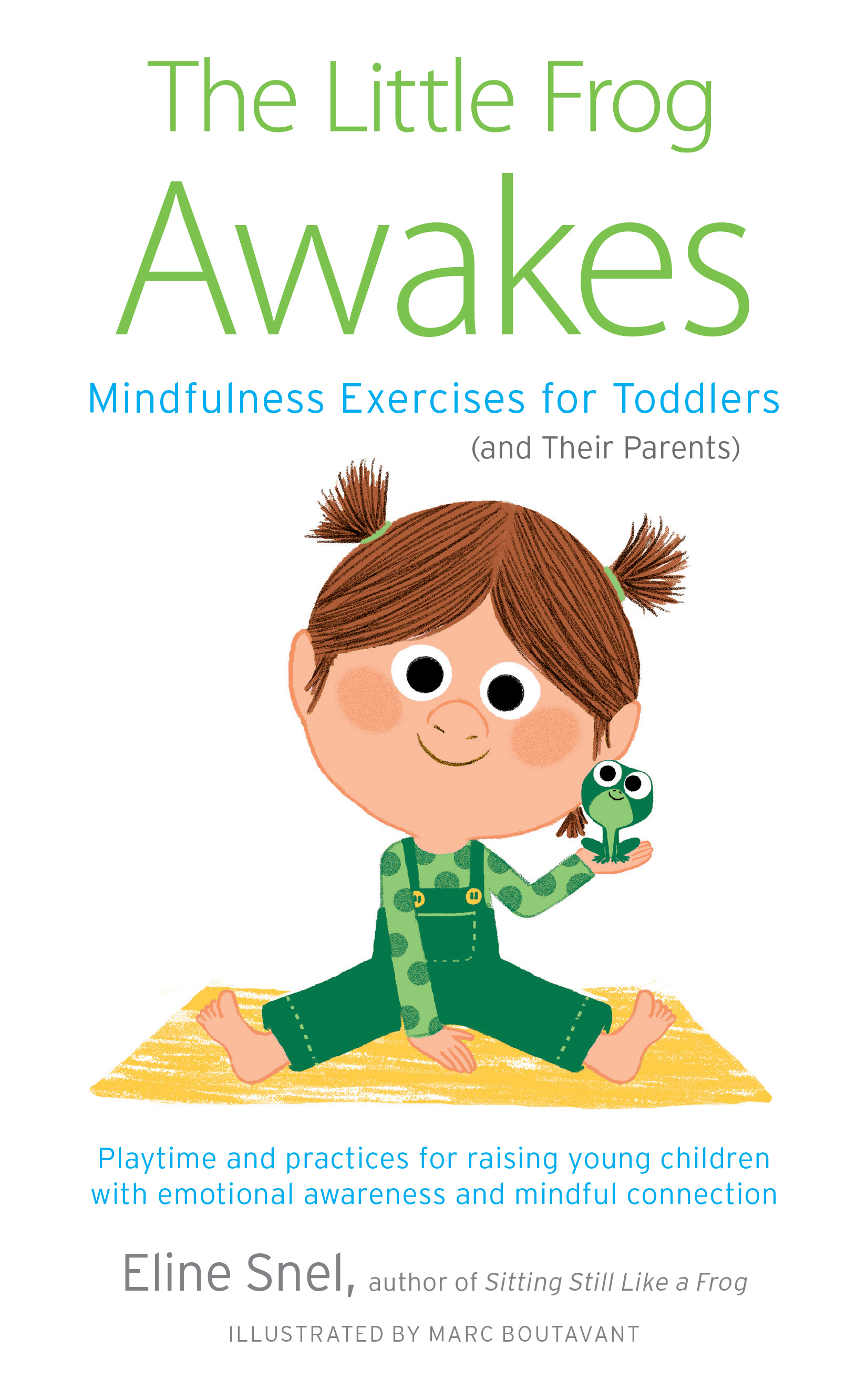 The Little Frog Awakes : Mindfulness Exercises for Toddlers (and Their Parents) | Snel, Eline