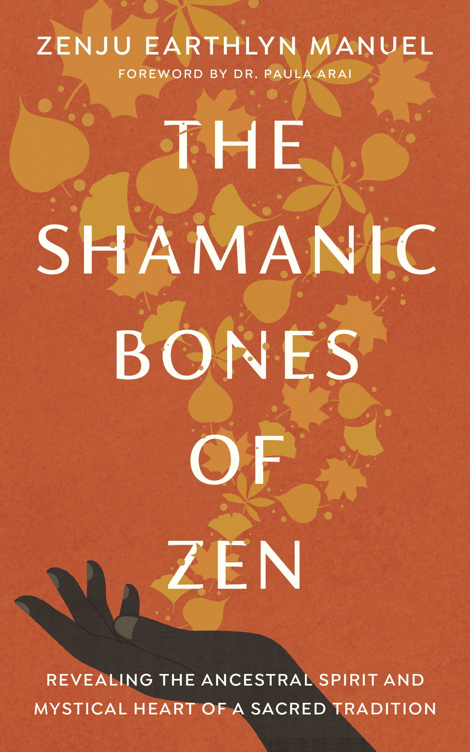 The Shamanic Bones of Zen : Revealing the Ancestral Spirit and Mystical Heart of a Sacred Tradition | Manuel, Zenju Earthlyn