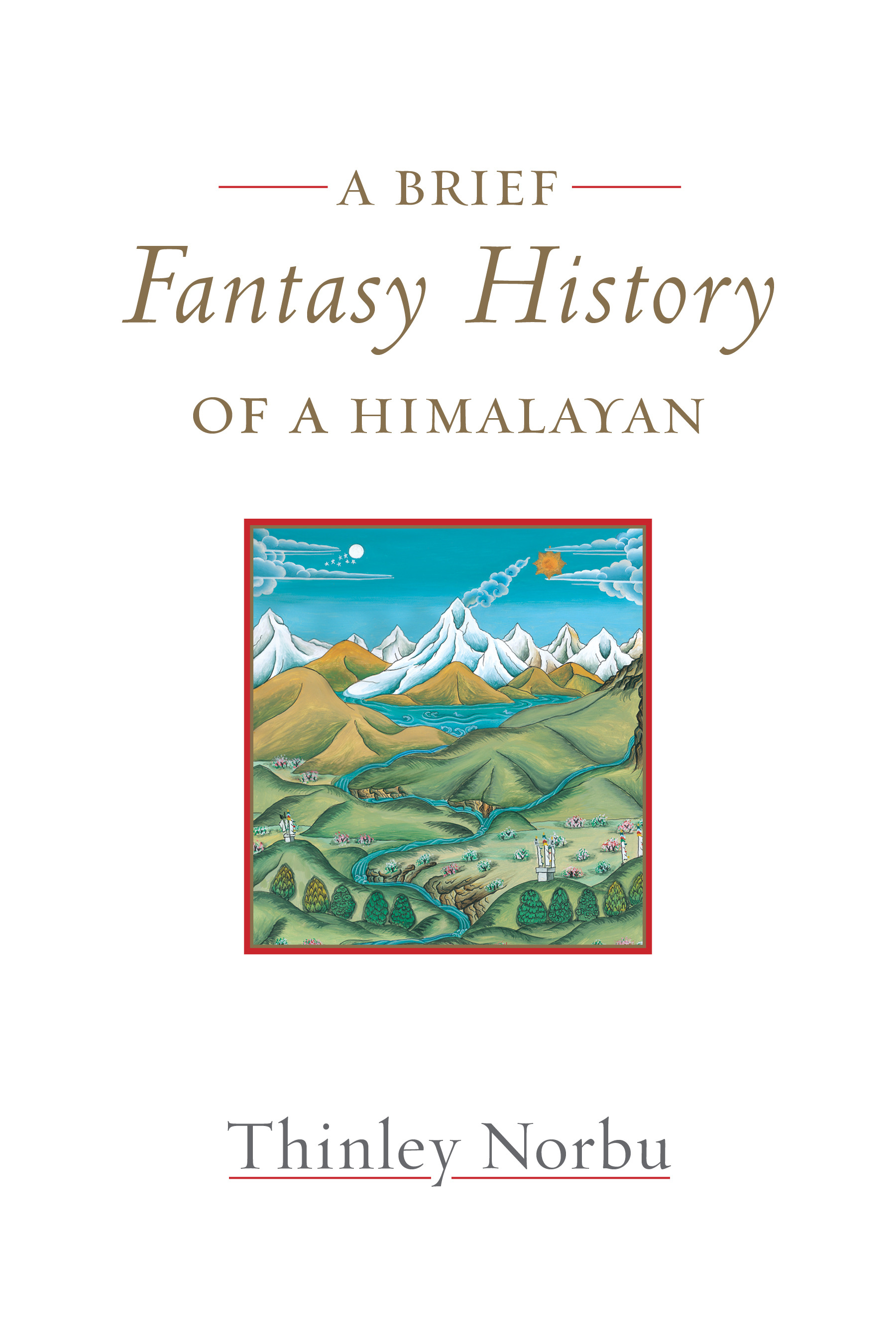 A Brief Fantasy History of a Himalayan : Autobiographical Reflections | Norbu, Thinley