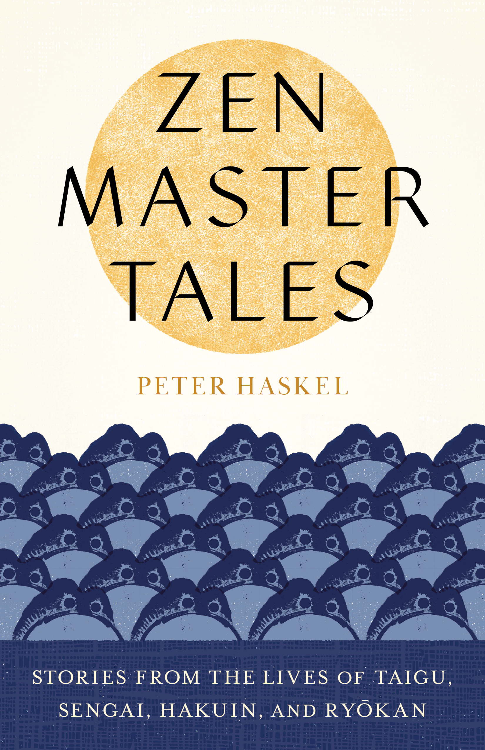 Zen Master Tales : Stories from the Lives of Taigu, Sengai, Hakuin, and Ryokan | Haskel, Peter