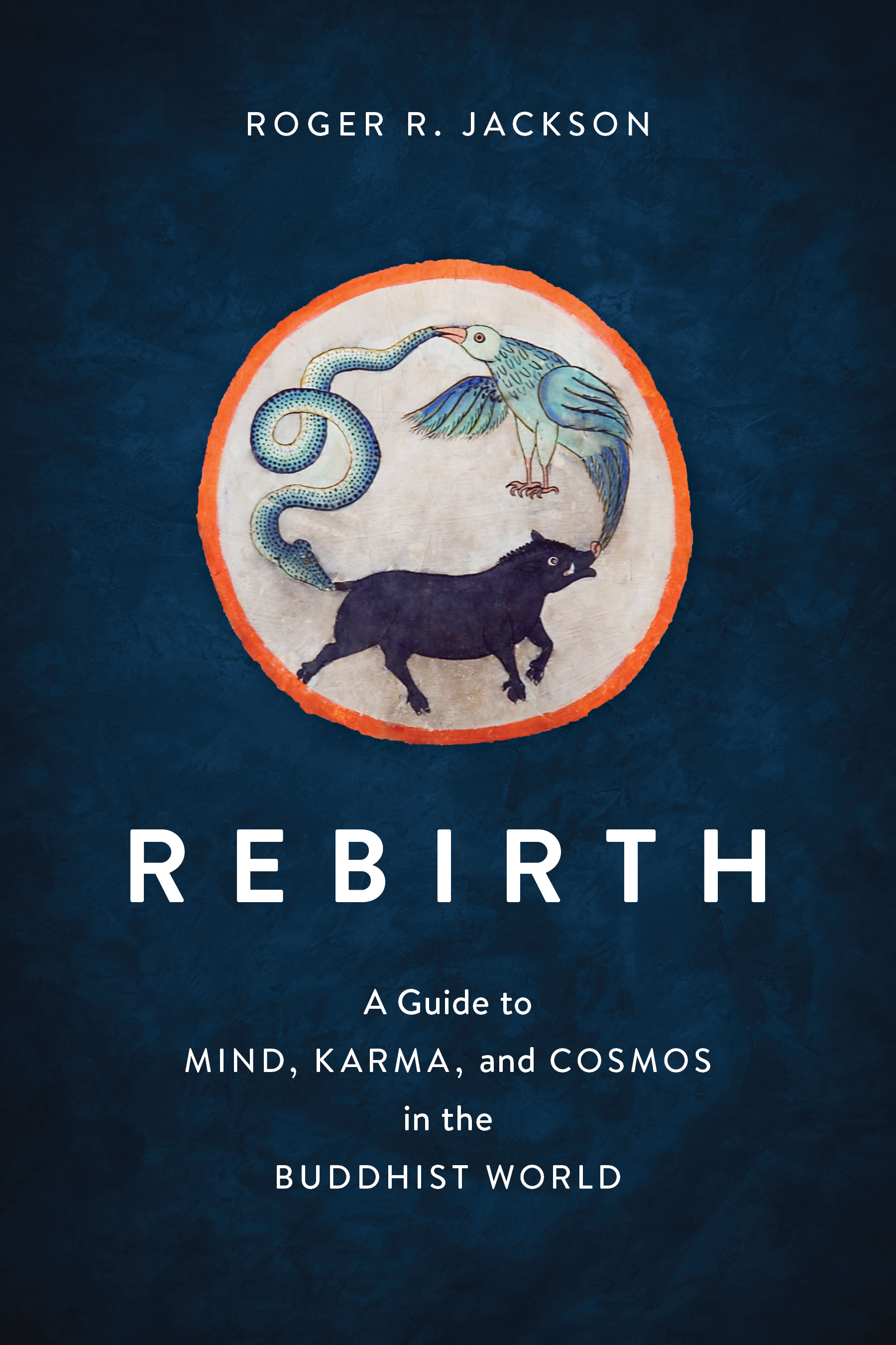 Rebirth : A Guide to Mind, Karma, and Cosmos in the Buddhist World | Jackson, Roger R.