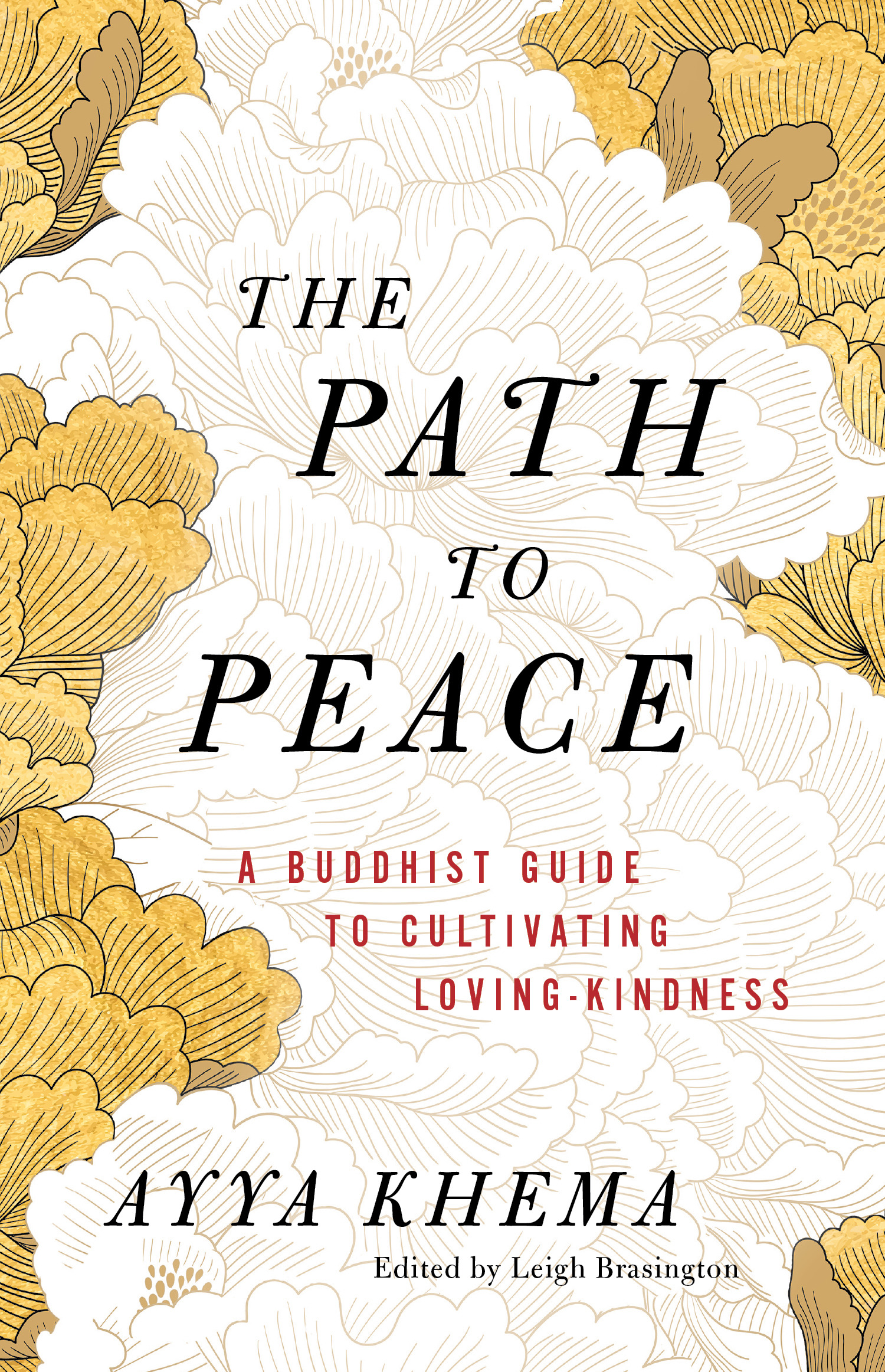 The Path to Peace : A Buddhist Guide to Cultivating Loving-Kindness | Khema, Ayya