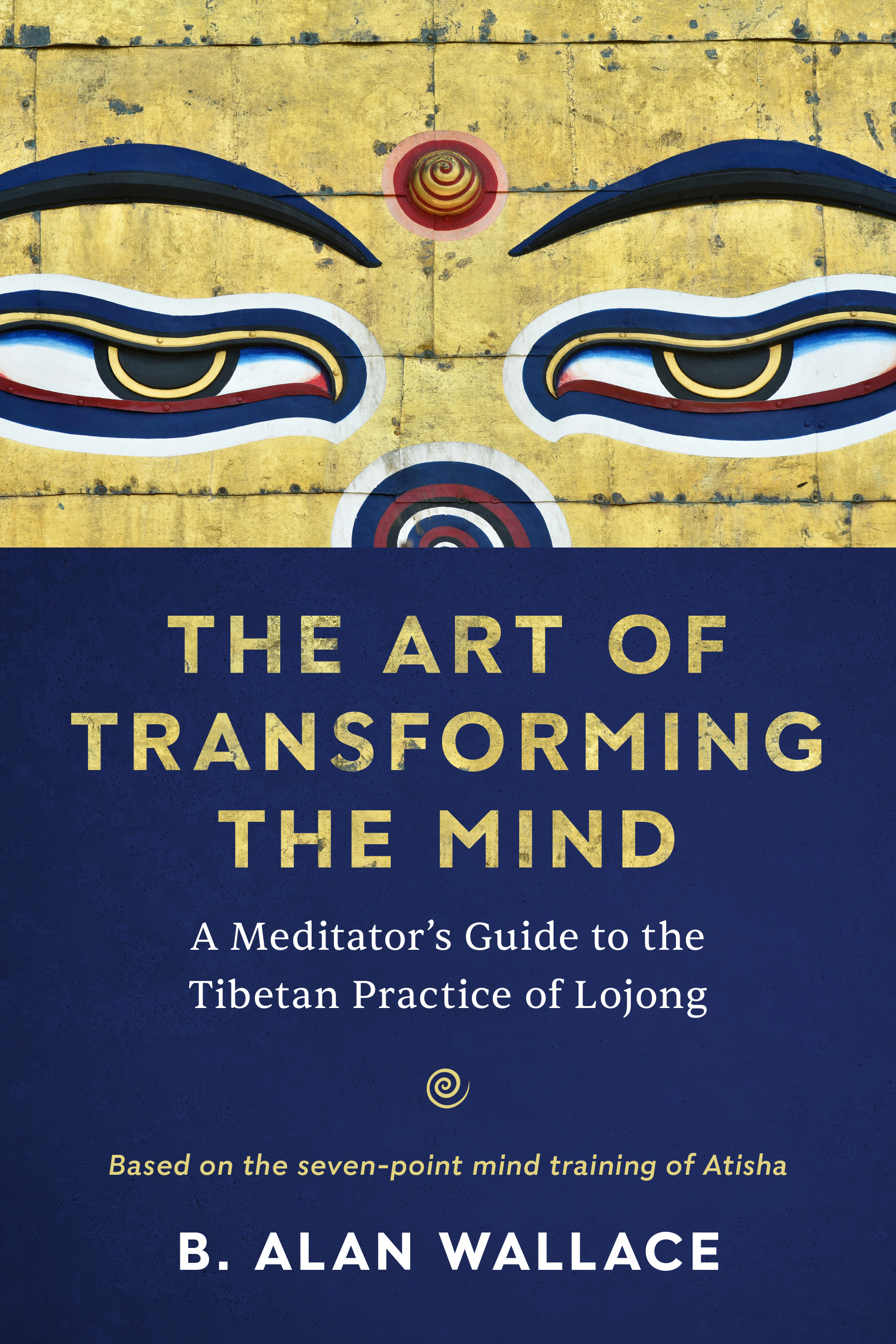 The Art of Transforming the Mind : A Meditator's Guide to the Tibetan Practice of Lojong | Wallace, B. Alan