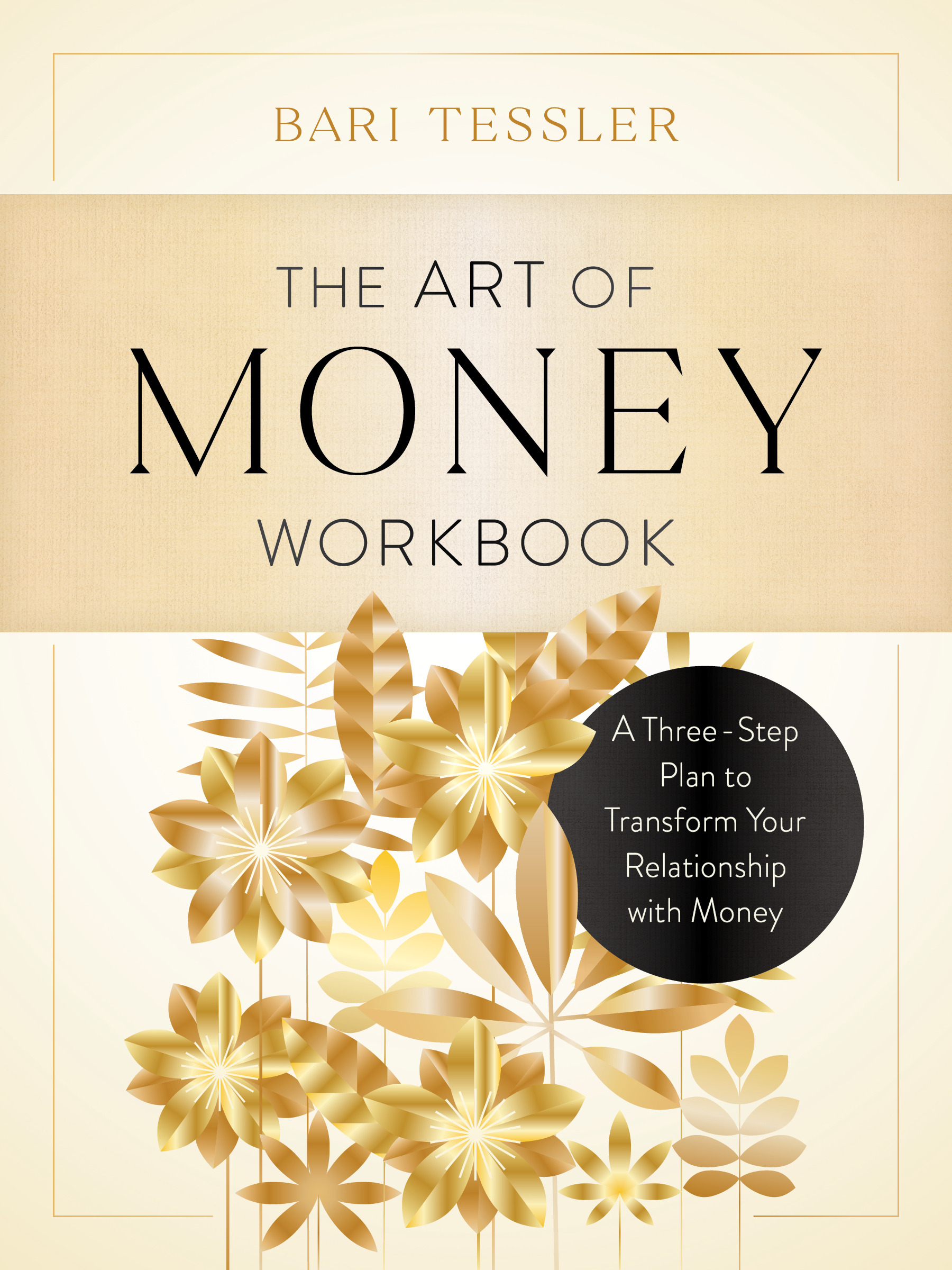 The Art of Money Workbook : A Three-Step Plan to Transform Your Relationship with Money | Tessler, Bari