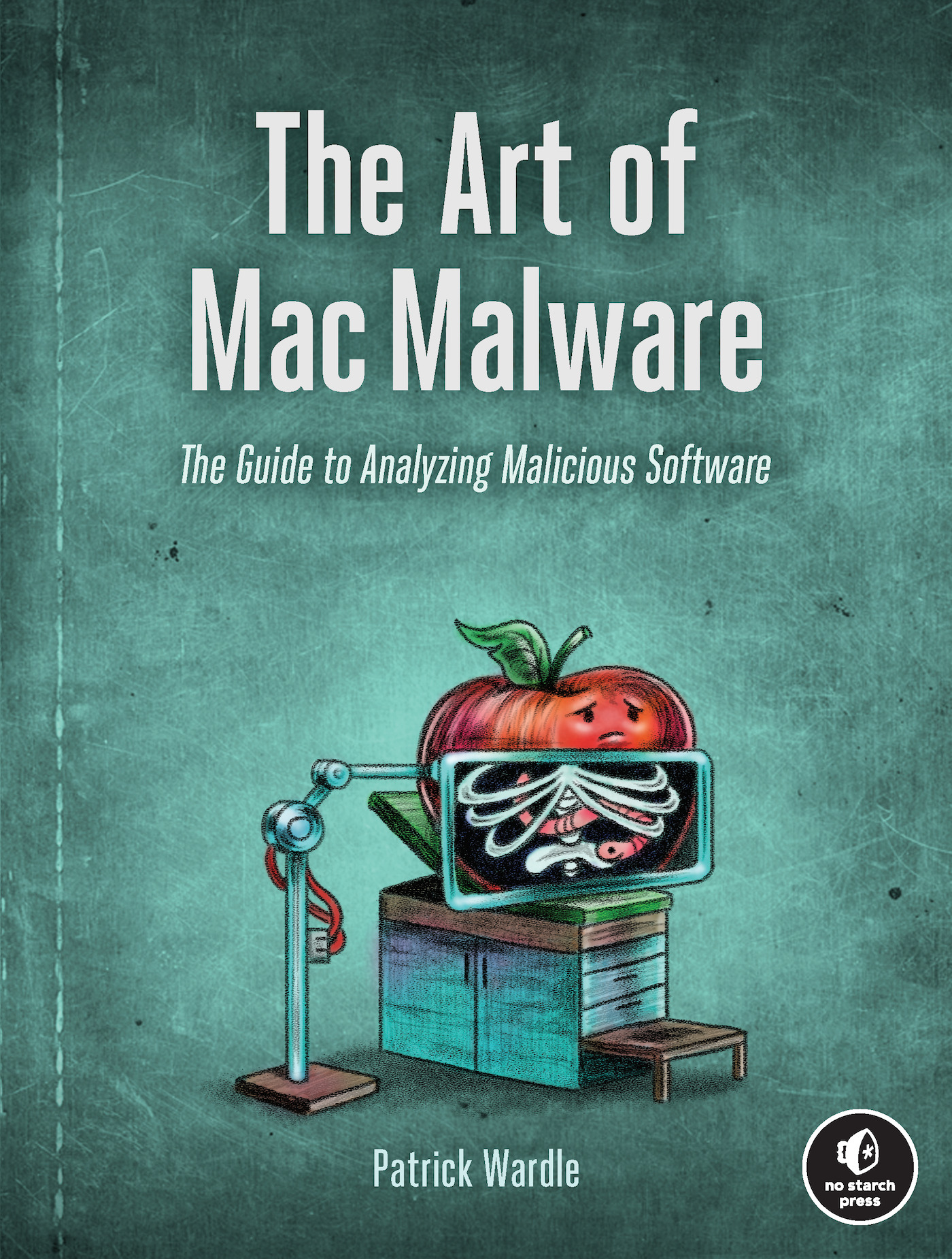 The Art of Mac Malware : The Guide to Analyzing Malicious Software | Wardle, Patrick