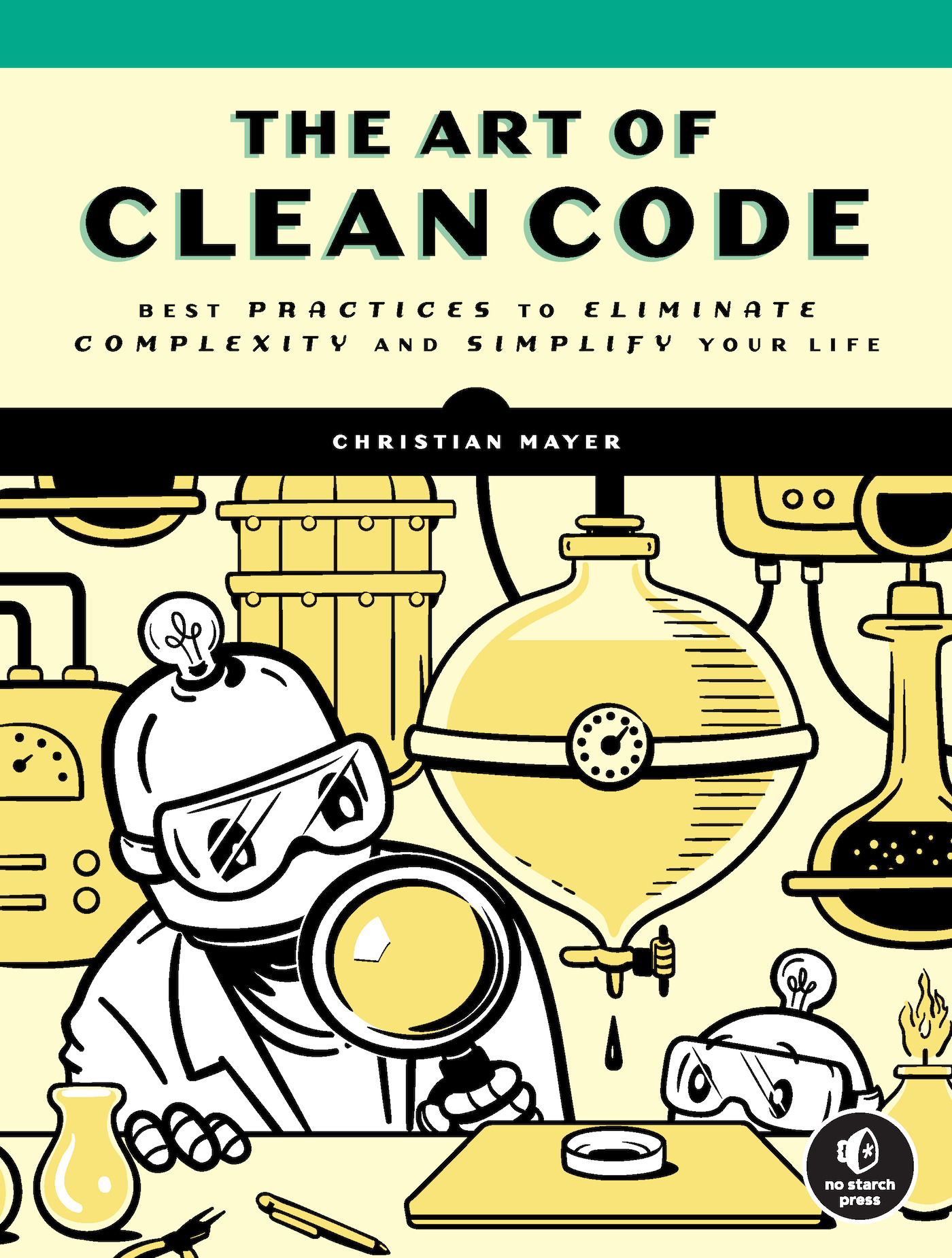 The Art of Clean Code : Best Practices to Eliminate Complexity and Simplify Your Life | Mayer, Christian