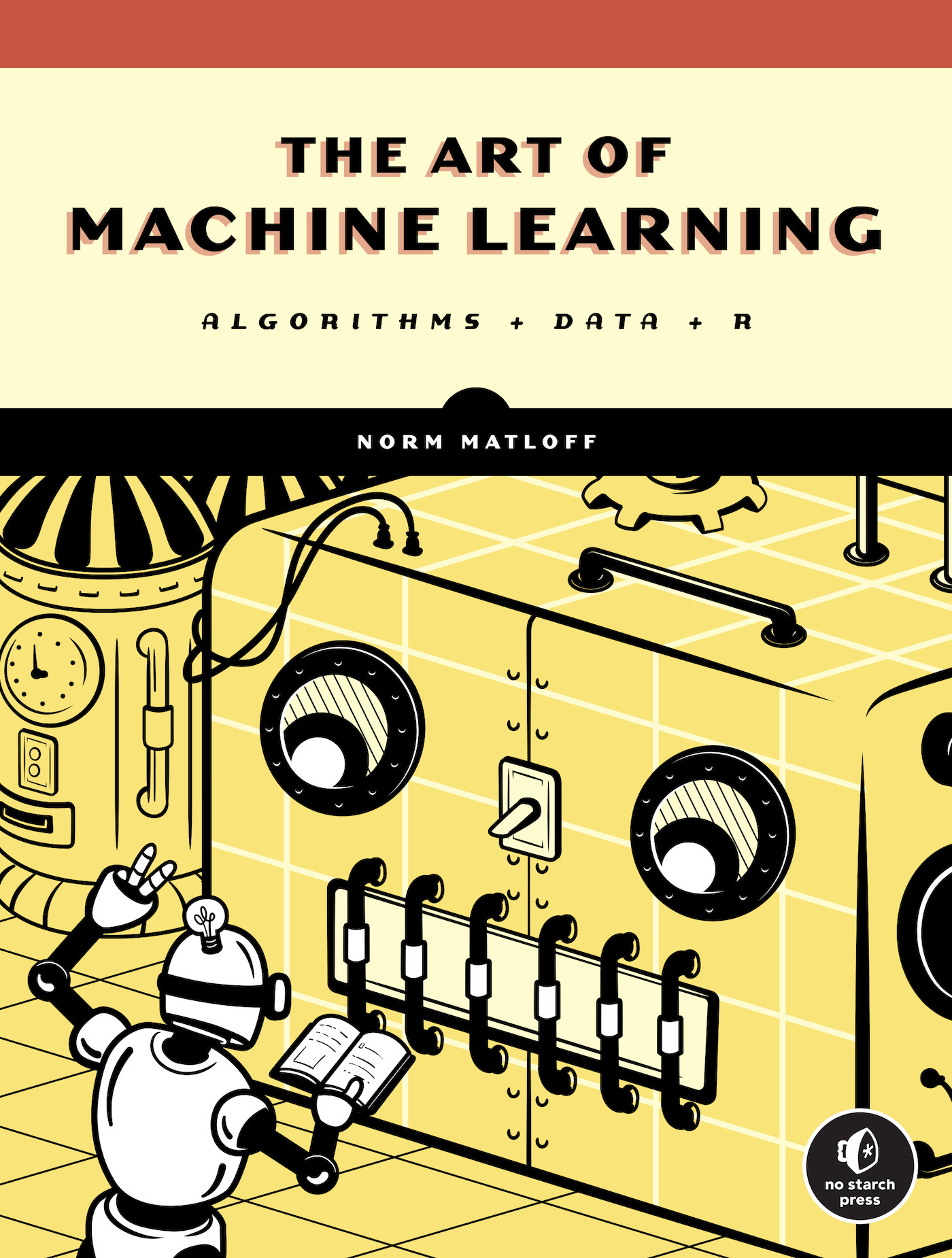 The Art of Machine Learning : Algorithms + Data + R | Matloff, Norman