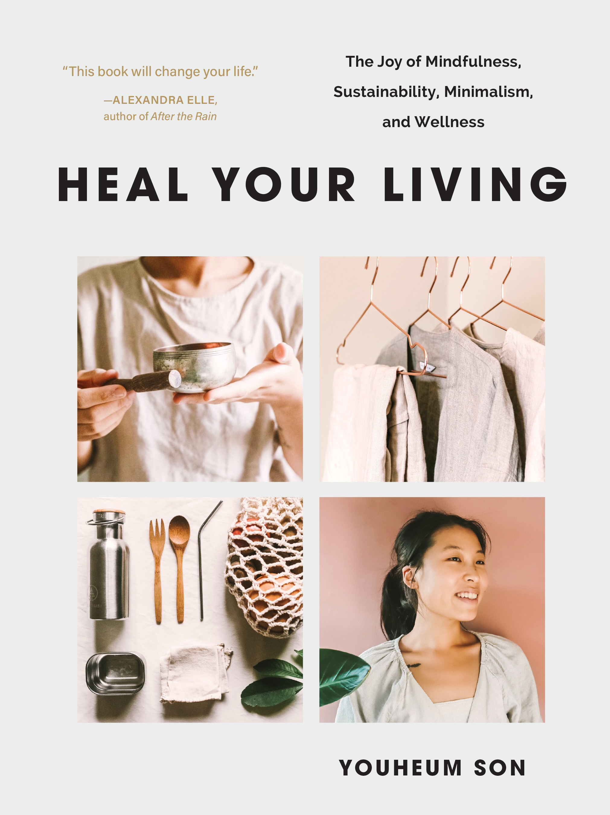 Heal Your Living : The Joy of Mindfulness, Sustainability, Minimalism, and Wellness | Son, Youheum
