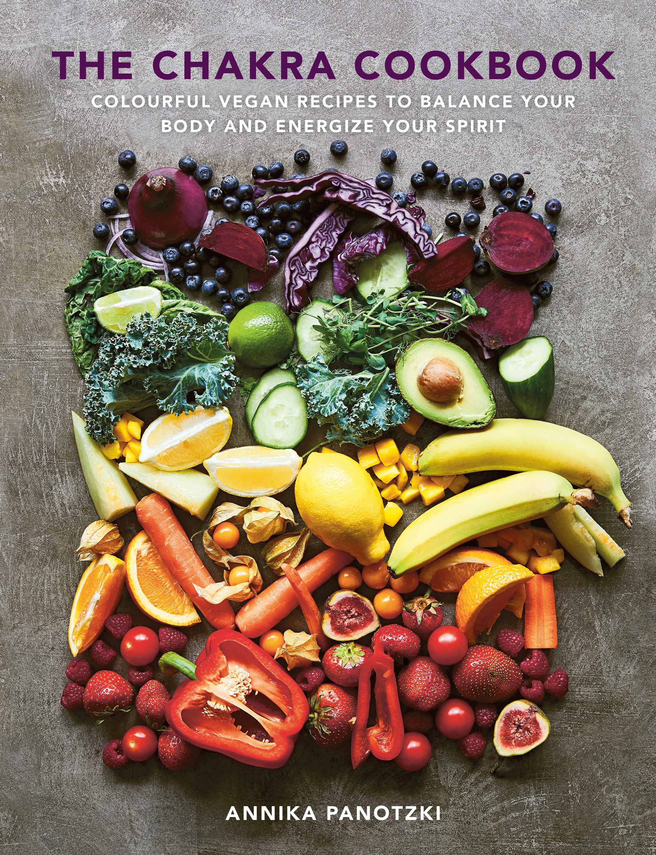 The Chakra Cookbook : Colorful vegan recipes to balance your body and energize your spirit | Panotzki, Annika