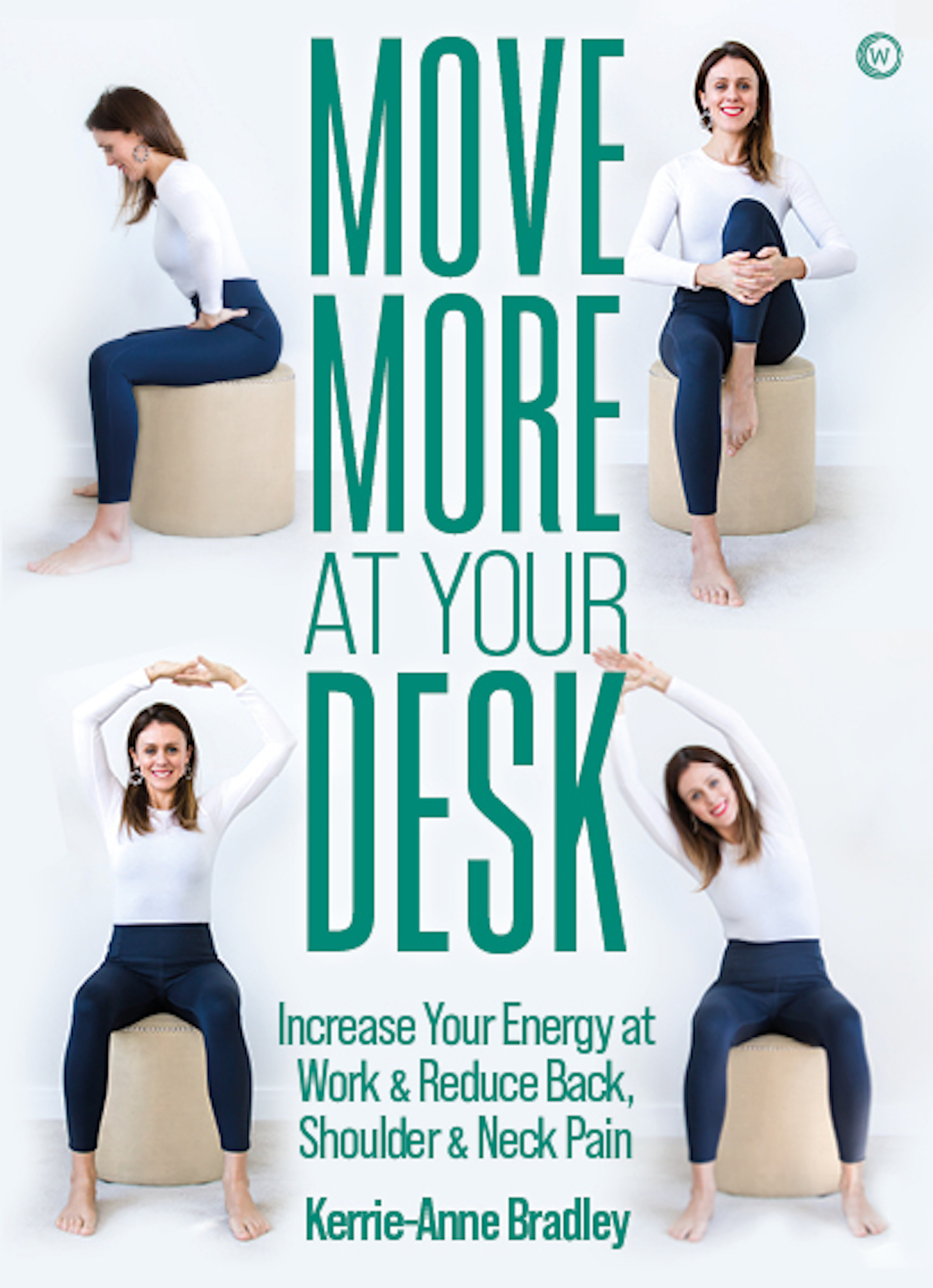 Move More At Your Desk : Reduce back pain and increase your energy at work | Bradley, Kerrie-Anne
