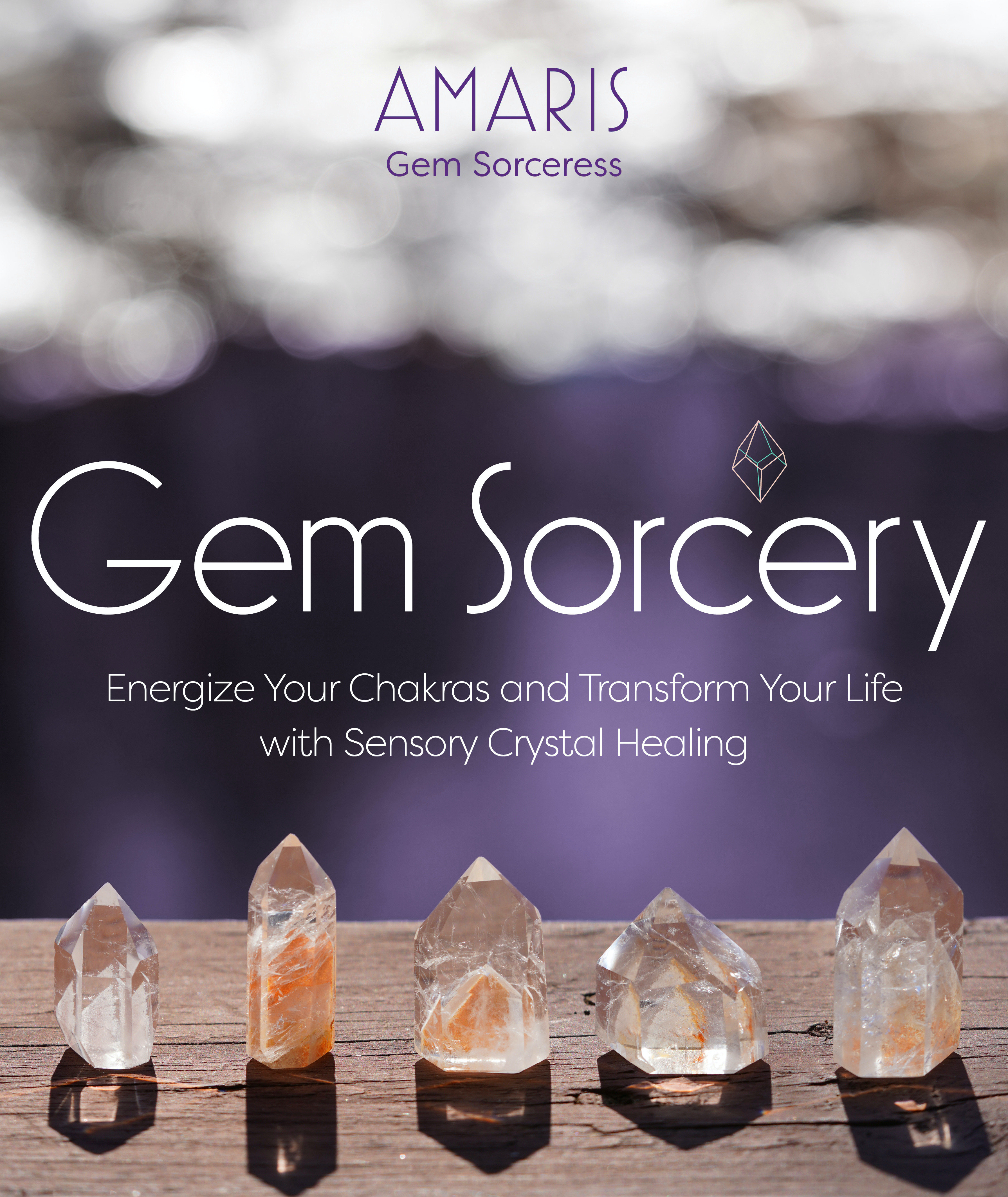 Gem Sorcery : Energize Your Chakras and Transform Your Life with Sensory Crystal Healing | Amaris