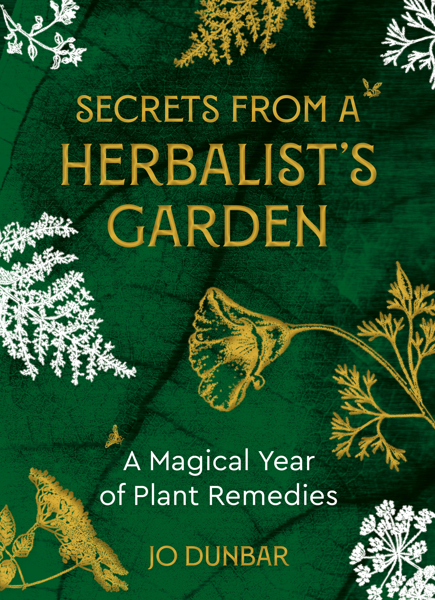Secrets From A Herbalist's Garden : A Magical Year of Plant Remedies | Dunbar, Jo