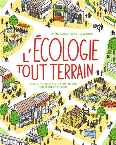 Écologie tout-terrain : 15 cartes, 174 initiatives et 1.001 parcours pour devenir écocitoyen (L') | Rajcak, Hélène