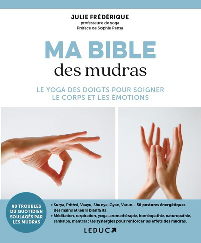 Ma bible des mudras : le yoga des doigts pour soigner le corps et les émotions | Frédérique, Julie