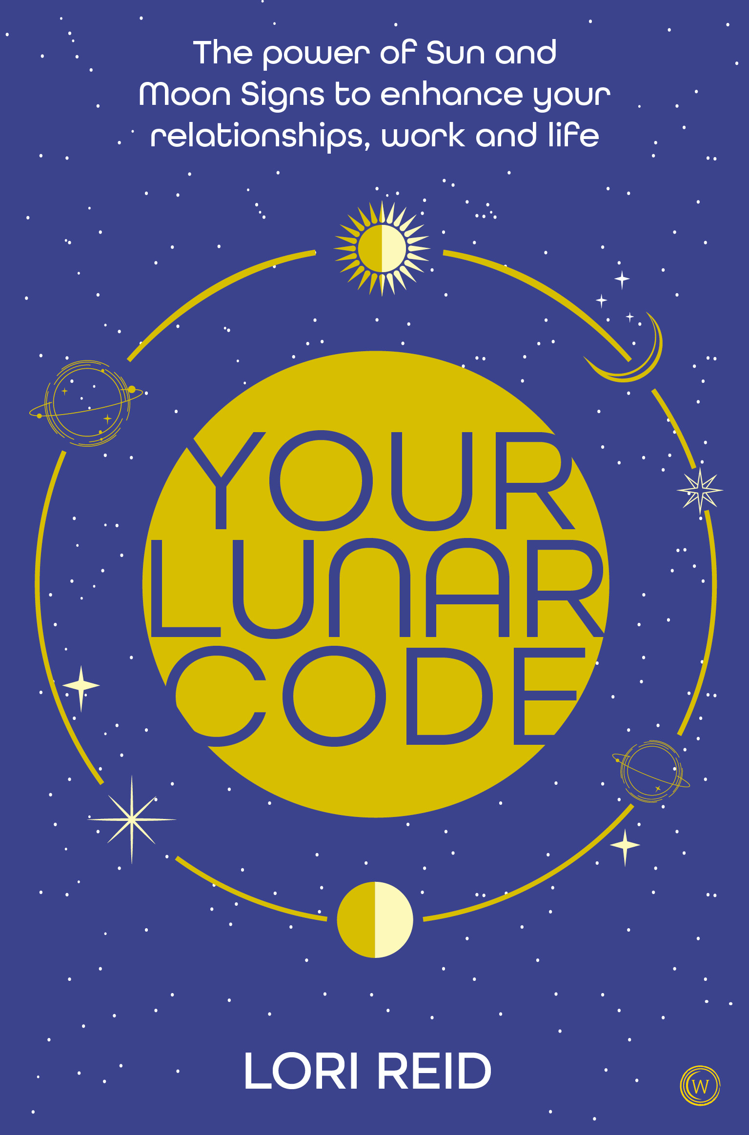 Your Lunar Code : The power of moon and sun signs to enhance your relationships, work and life | Reid, Lori
