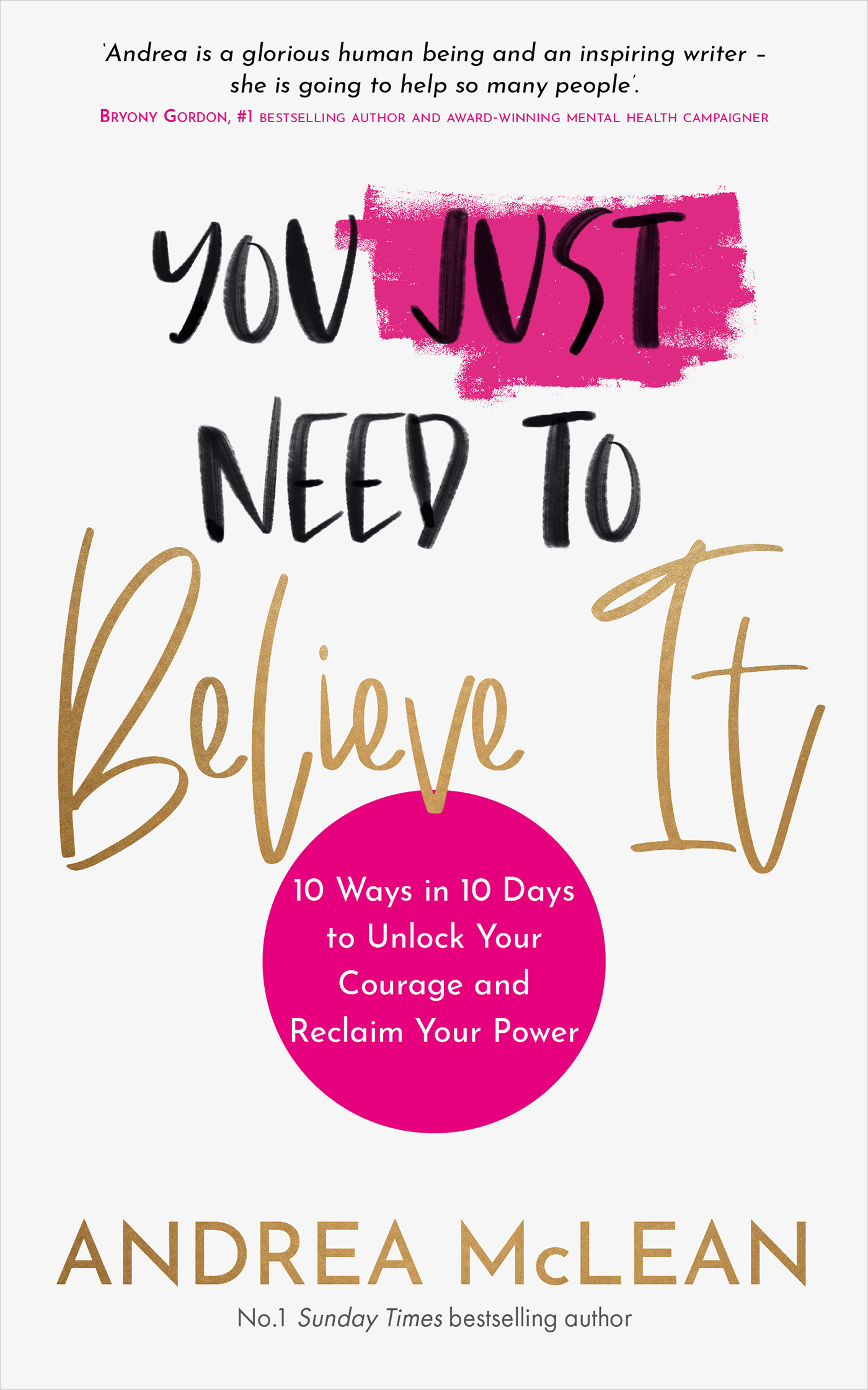 You Just Need to Believe It : 10 Ways in 10 Days to Unlock Your Courage and Reclaim Your Power | McLean, Andrea