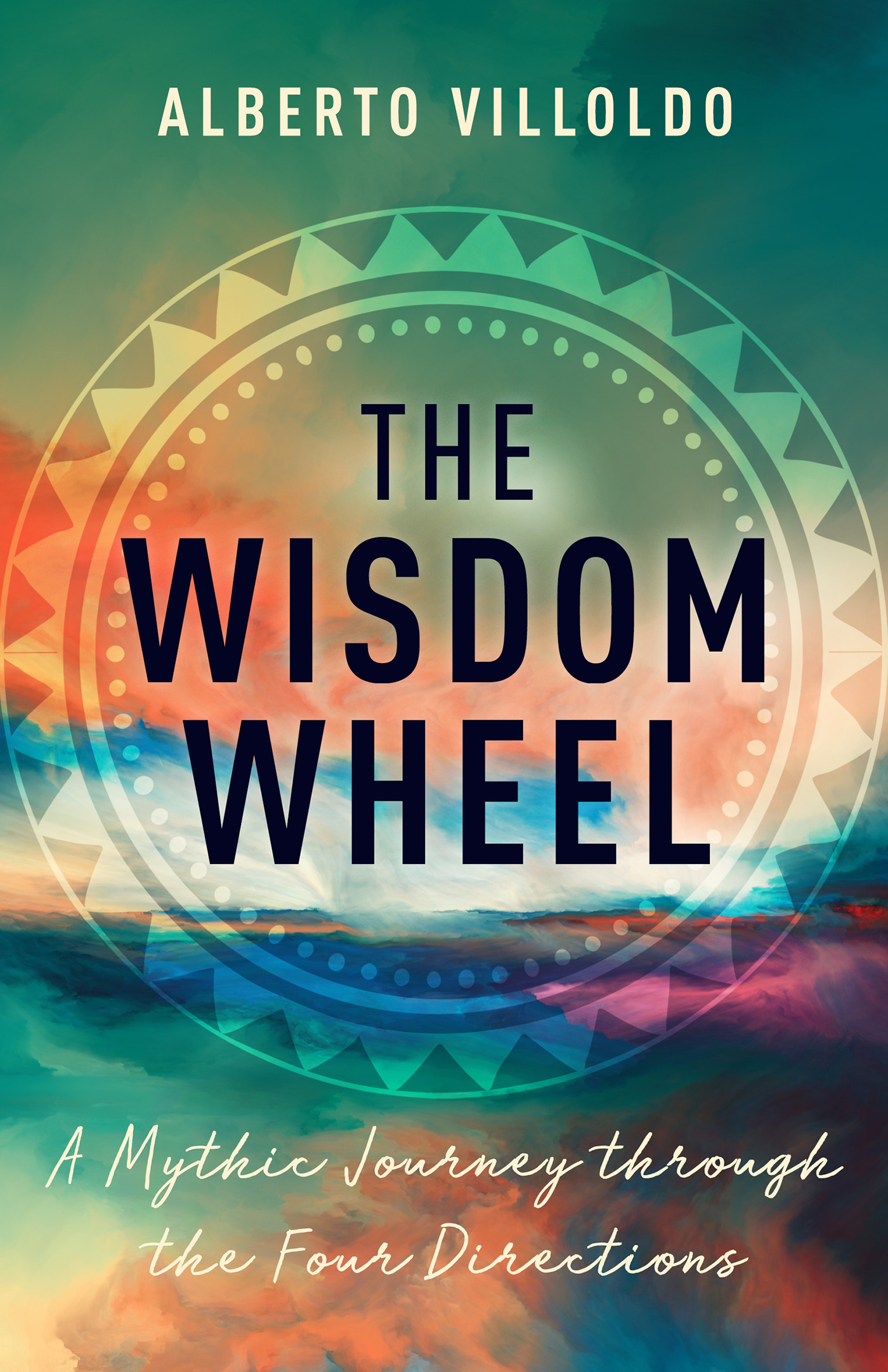 The Wisdom Wheel : A Mythic Journey through the Four Directions | Villoldo, Alberto