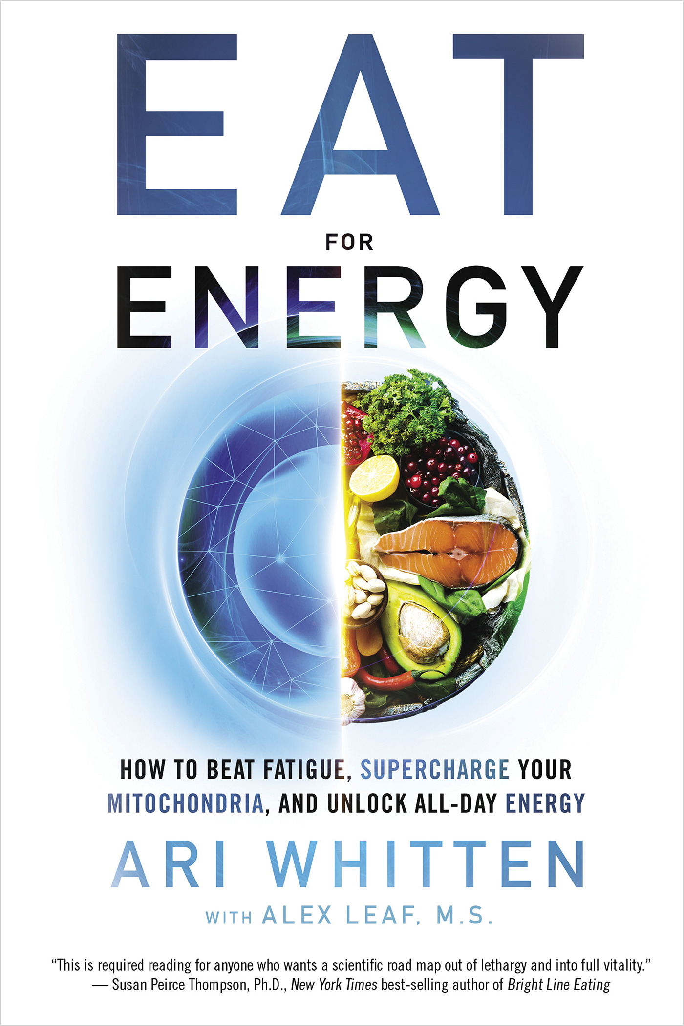 Eat for Energy : How to Beat Fatigue, Supercharge Your Mitochondria, and Unlock All-Day Energy | Whitten, Ari