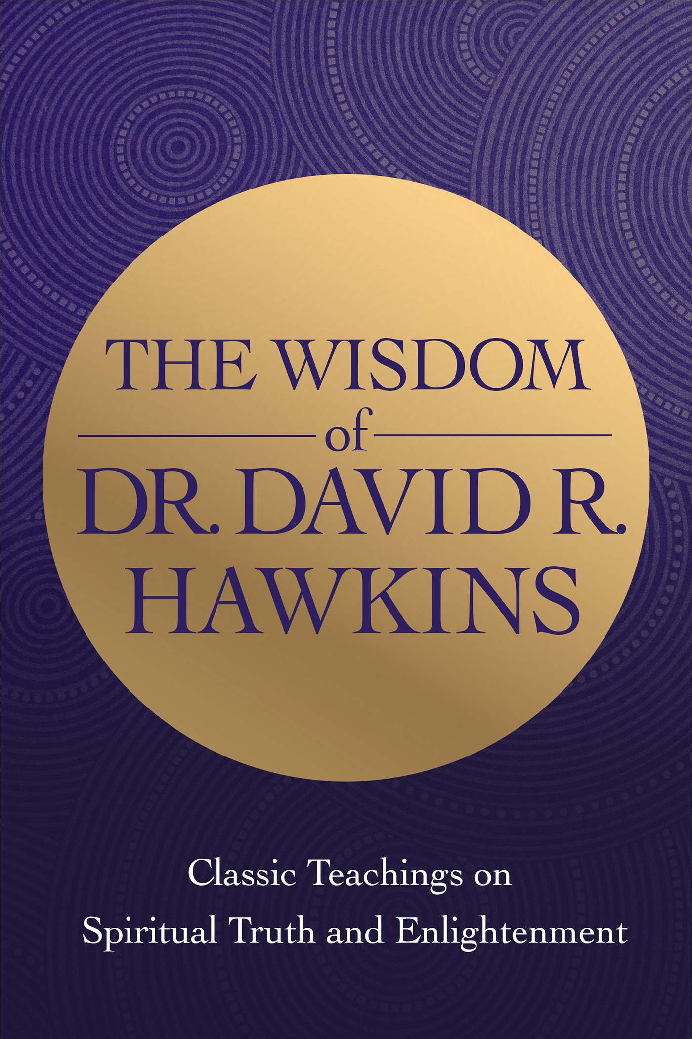 The Wisdom of Dr. David R. Hawkins  | Hawkins, David R.