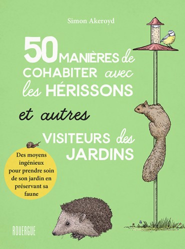 50 manières de cohabiter avec les hérissons et autres visiteurs des jardins | Akeroyd, Simon