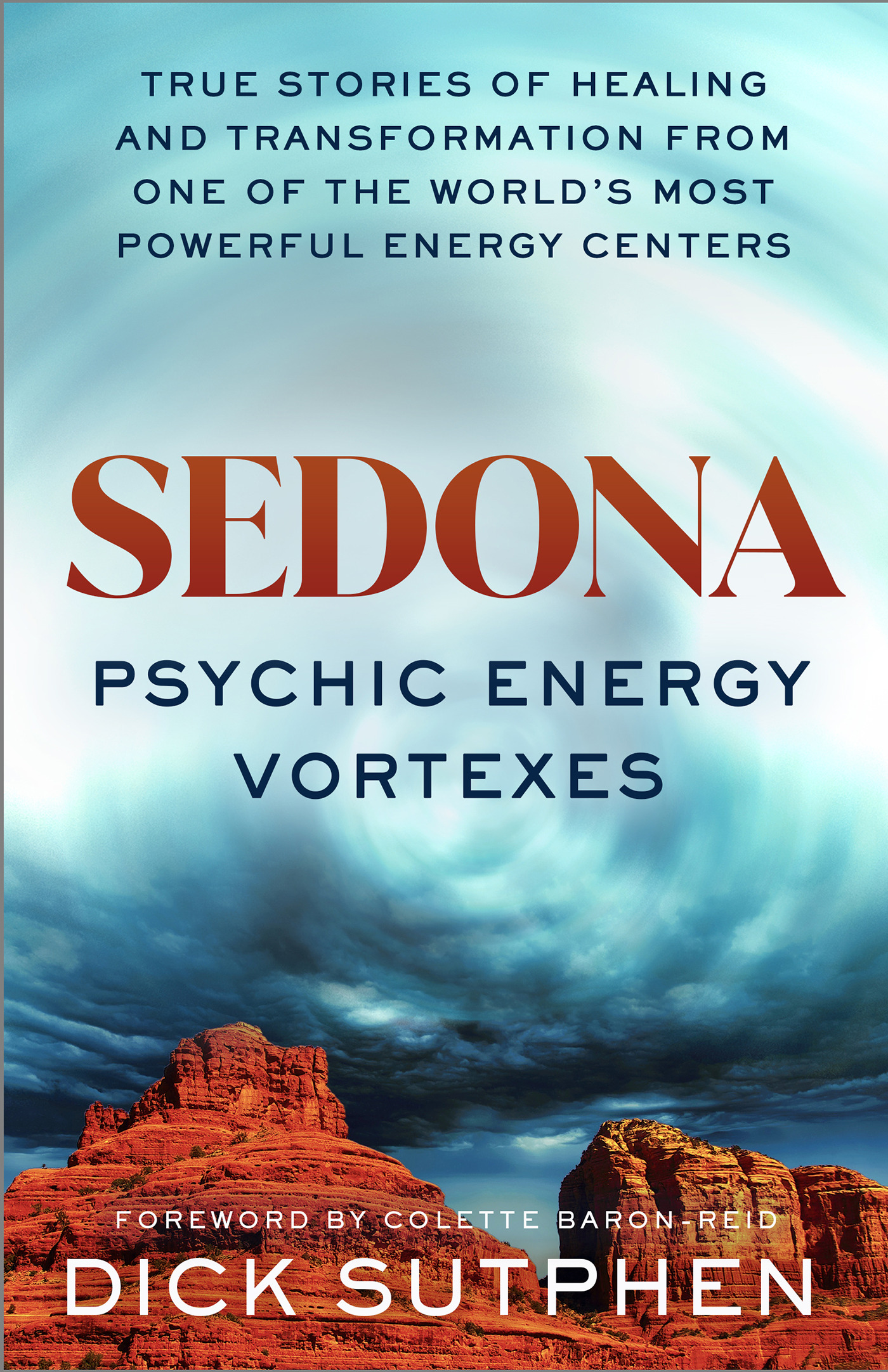 Sedona, Psychic Energy Vortexes : True Stories of Healing and Transformation from One of the Worlds Most Powerful Energy Centers | Sutphen, Dick
