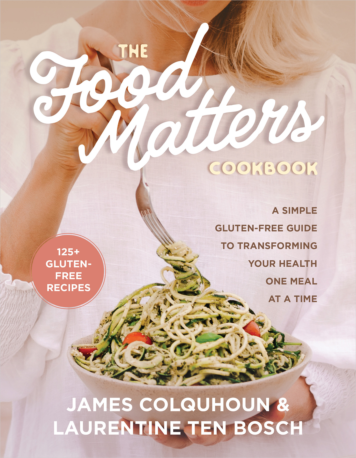 The Food Matters Cookbook : A Simple Gluten-Free Guide to Transforming Your Health One Meal at a Time | Colquhoun, James