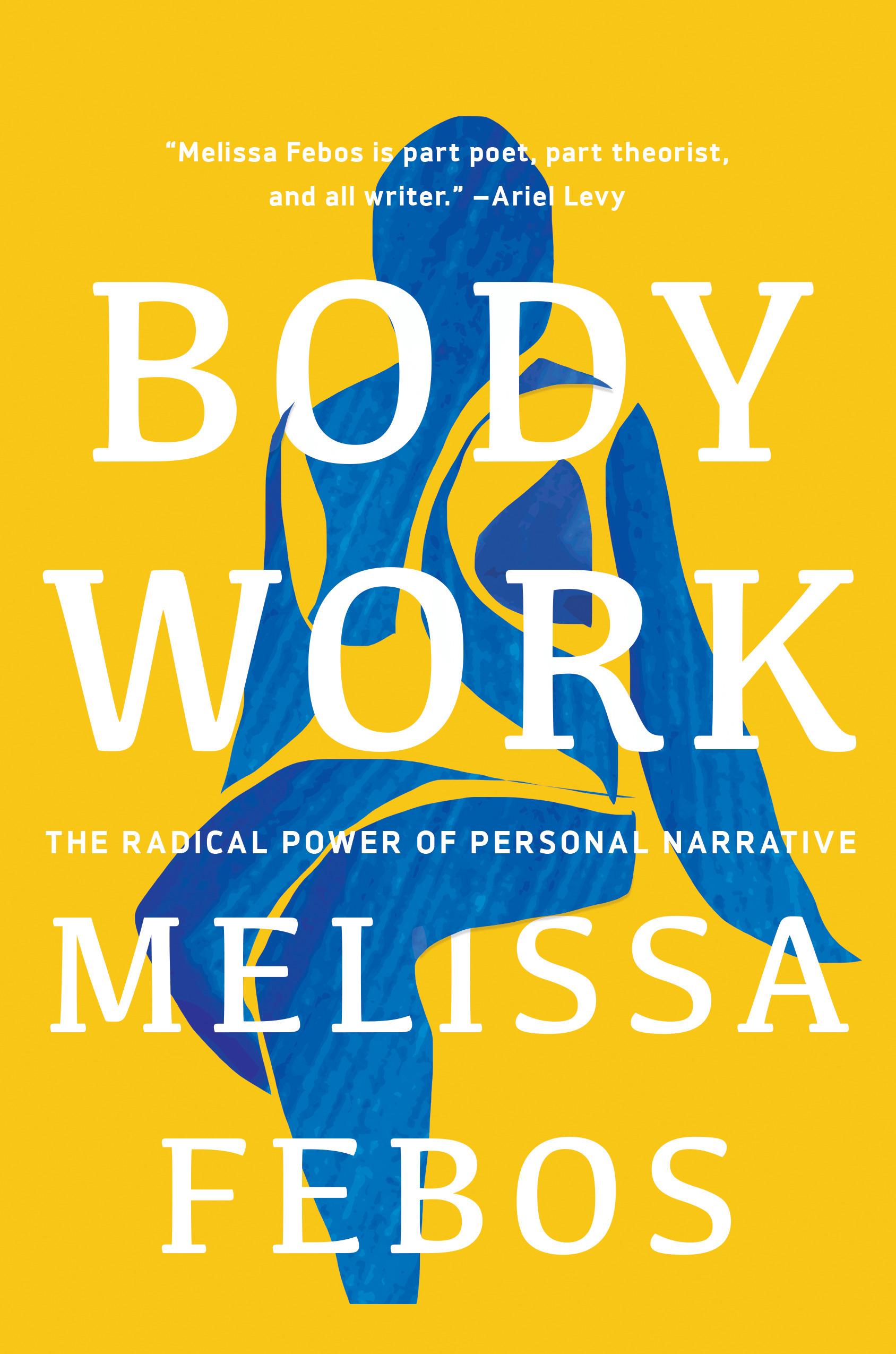 Body Work : The Radical Power of Personal Narrative | Febos, Melissa