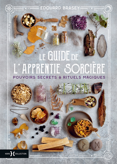 guide de l'apprentie sorcière (Le) : pouvoirs secrets & rituels magiques | Brasey, Edouard