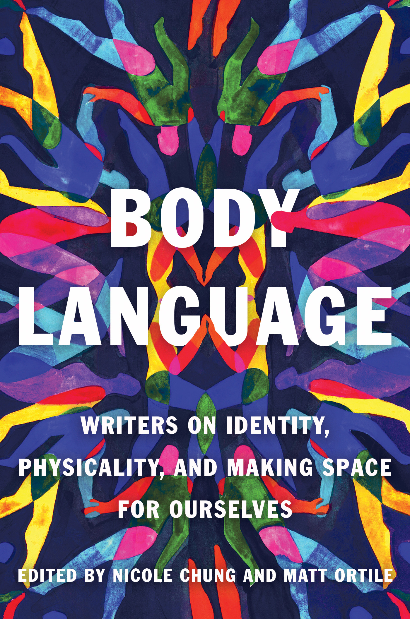 Body Language : Writers on Identity, Physicality, and Making Space for Ourselves | Chung, Nicole